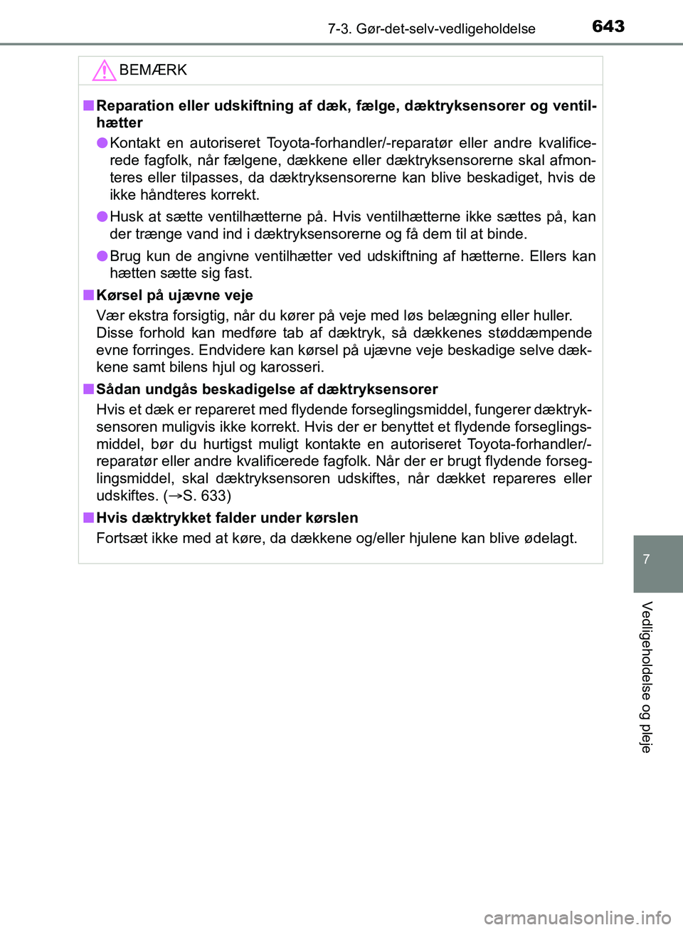 TOYOTA C-HR 2016 Brugsanvisning (in Danish) 6437-3. Gør-det-selv-vedligeholdelse
7
Vedligeholdelse og pleje
OM10528DK_C-HRBEMÆRK
n
Reparation eller udskiftning af dæk, fælge, dæktryksensorer og ventil-
hætter
l Kontakt en autoriseret Toy TOYOTA C-HR 2016 Brugsanvisning (in Danish) 6437-3. Gør-det-selv-vedligeholdelse
7
Vedligeholdelse og pleje
OM10528DK_C-HRBEMÆRK
n
Reparation eller udskiftning af dæk, fælge, dæktryksensorer og ventil-
hætter
l Kontakt en autoriseret Toy