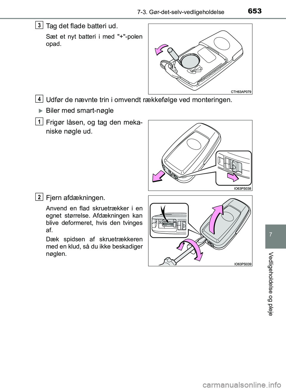 TOYOTA C-HR 2016 Brugsanvisning (in Danish) 6537-3. Gør-det-selv-vedligeholdelse
7
Vedligeholdelse og pleje
OM10528DK_C-HR
Tag det flade batteri ud.
Sæt et nyt batteri i med "+"-polen
opad.
Udfør de nævnte trin i omvendt rækkefølge ved mo TOYOTA C-HR 2016 Brugsanvisning (in Danish) 6537-3. Gør-det-selv-vedligeholdelse
7
Vedligeholdelse og pleje
OM10528DK_C-HR
Tag det flade batteri ud.
Sæt et nyt batteri i med "+"-polen
opad.
Udfør de nævnte trin i omvendt rækkefølge ved mo