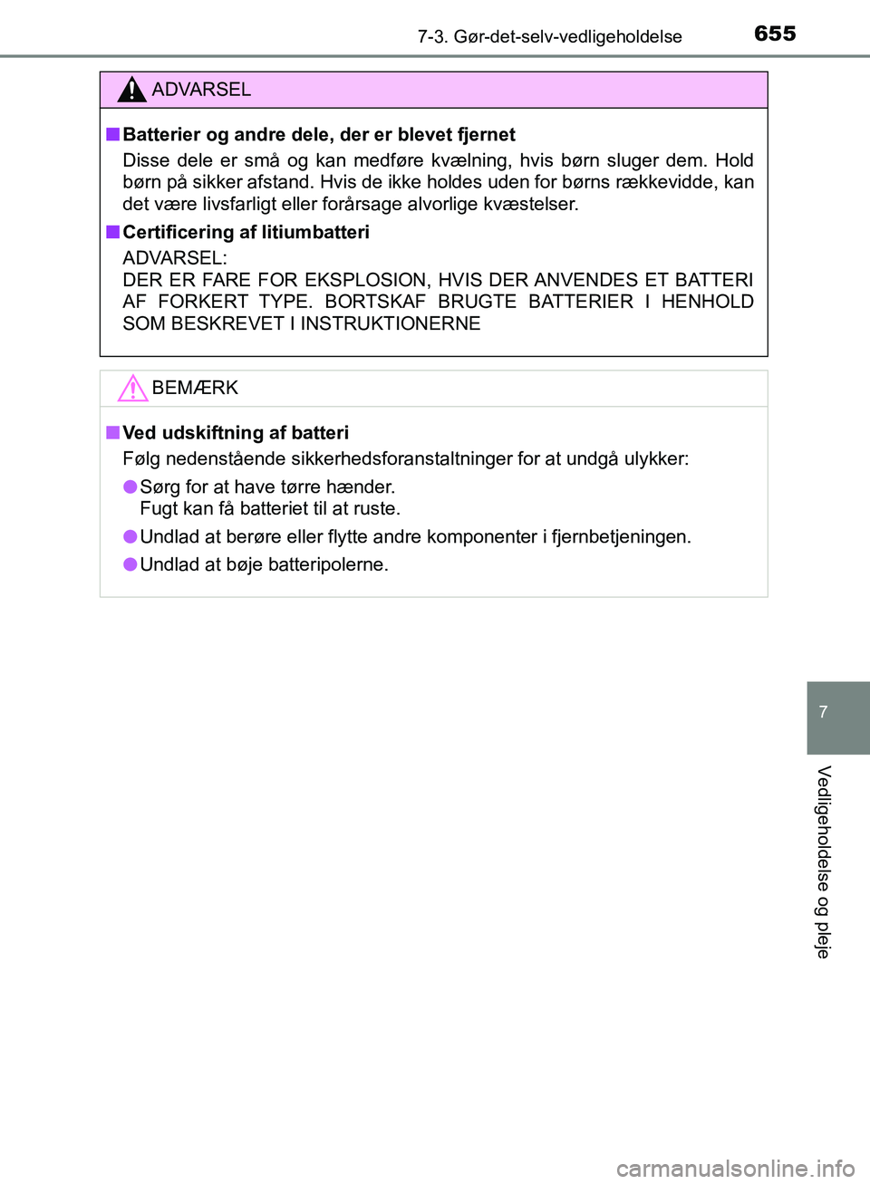 TOYOTA C-HR 2016 Brugsanvisning (in Danish) 6557-3. Gør-det-selv-vedligeholdelse
7
Vedligeholdelse og pleje
OM10528DK_C-HR
ADVARSEL
n Batterier og andre dele, der er blevet fjernet
Disse dele er små og kan medføre kvælning, hvis børn sluge TOYOTA C-HR 2016 Brugsanvisning (in Danish) 6557-3. Gør-det-selv-vedligeholdelse
7
Vedligeholdelse og pleje
OM10528DK_C-HR
ADVARSEL
n Batterier og andre dele, der er blevet fjernet
Disse dele er små og kan medføre kvælning, hvis børn sluge