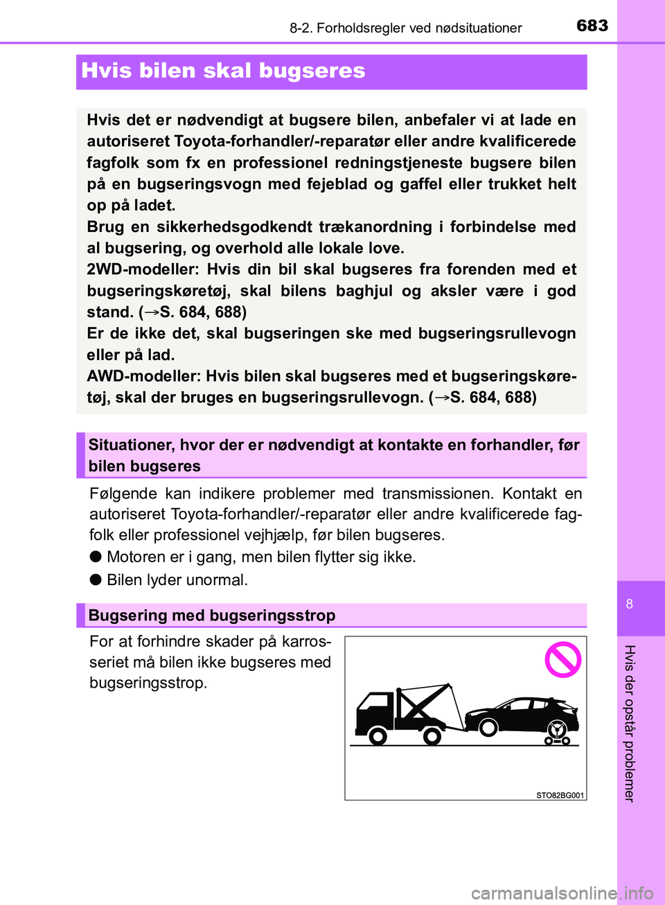 TOYOTA C-HR 2016 Brugsanvisning (in Danish) 6838-2. Forholdsregler ved nødsituationer
8
Hvis der opstår problemer
OM10528DK_C-HR
Hvis bilen skal bugseres
Følgende kan indikere problemer med transmissionen. Kontakt en
autoriseret Toyota-forha TOYOTA C-HR 2016 Brugsanvisning (in Danish) 6838-2. Forholdsregler ved nødsituationer
8
Hvis der opstår problemer
OM10528DK_C-HR
Hvis bilen skal bugseres
Følgende kan indikere problemer med transmissionen. Kontakt en
autoriseret Toyota-forha