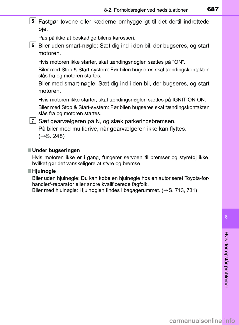 TOYOTA C-HR 2016 Brugsanvisning (in Danish) 6878-2. Forholdsregler ved nødsituationer
8
Hvis der opstår problemer
OM10528DK_C-HR
Fastgør tovene eller kæderne omhyggeligt til det dertil indrettede
øje.
Pas på ikke at beskadige bilens karos TOYOTA C-HR 2016 Brugsanvisning (in Danish) 6878-2. Forholdsregler ved nødsituationer
8
Hvis der opstår problemer
OM10528DK_C-HR
Fastgør tovene eller kæderne omhyggeligt til det dertil indrettede
øje.
Pas på ikke at beskadige bilens karos