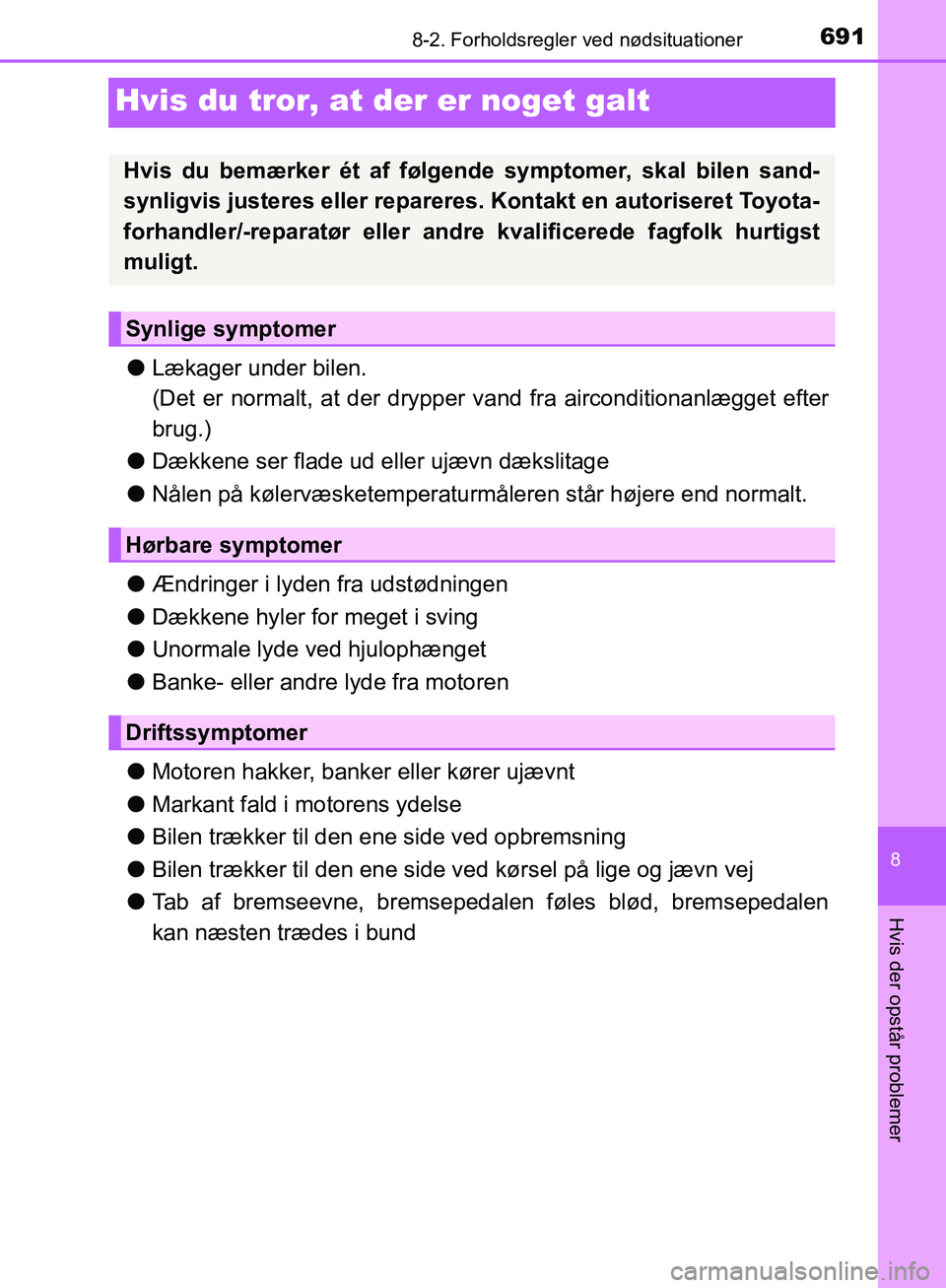TOYOTA C-HR 2016 Brugsanvisning (in Danish) 6918-2. Forholdsregler ved nødsituationer
8
Hvis der opstår problemer
OM10528DK_C-HR
Hvis du tror, at der er noget galt
lLækager under bilen.
(Det er normalt, at der drypper vand fra airconditiona TOYOTA C-HR 2016 Brugsanvisning (in Danish) 6918-2. Forholdsregler ved nødsituationer
8
Hvis der opstår problemer
OM10528DK_C-HR
Hvis du tror, at der er noget galt
lLækager under bilen.
(Det er normalt, at der drypper vand fra airconditiona