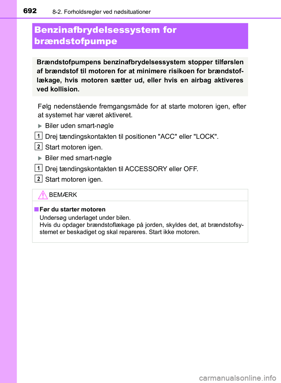 TOYOTA C-HR 2016 Brugsanvisning (in Danish) 6928-2. Forholdsregler ved nødsituationer
OM10528DK_C-HR
Benzinafbrydelsessystem for
brændstofpumpe
Følg nedenstående fremgangsmåde for at starte motoren igen, efter
at systemet har været aktiv TOYOTA C-HR 2016 Brugsanvisning (in Danish) 6928-2. Forholdsregler ved nødsituationer
OM10528DK_C-HR
Benzinafbrydelsessystem for
brændstofpumpe
Følg nedenstående fremgangsmåde for at starte motoren igen, efter
at systemet har været aktiv
