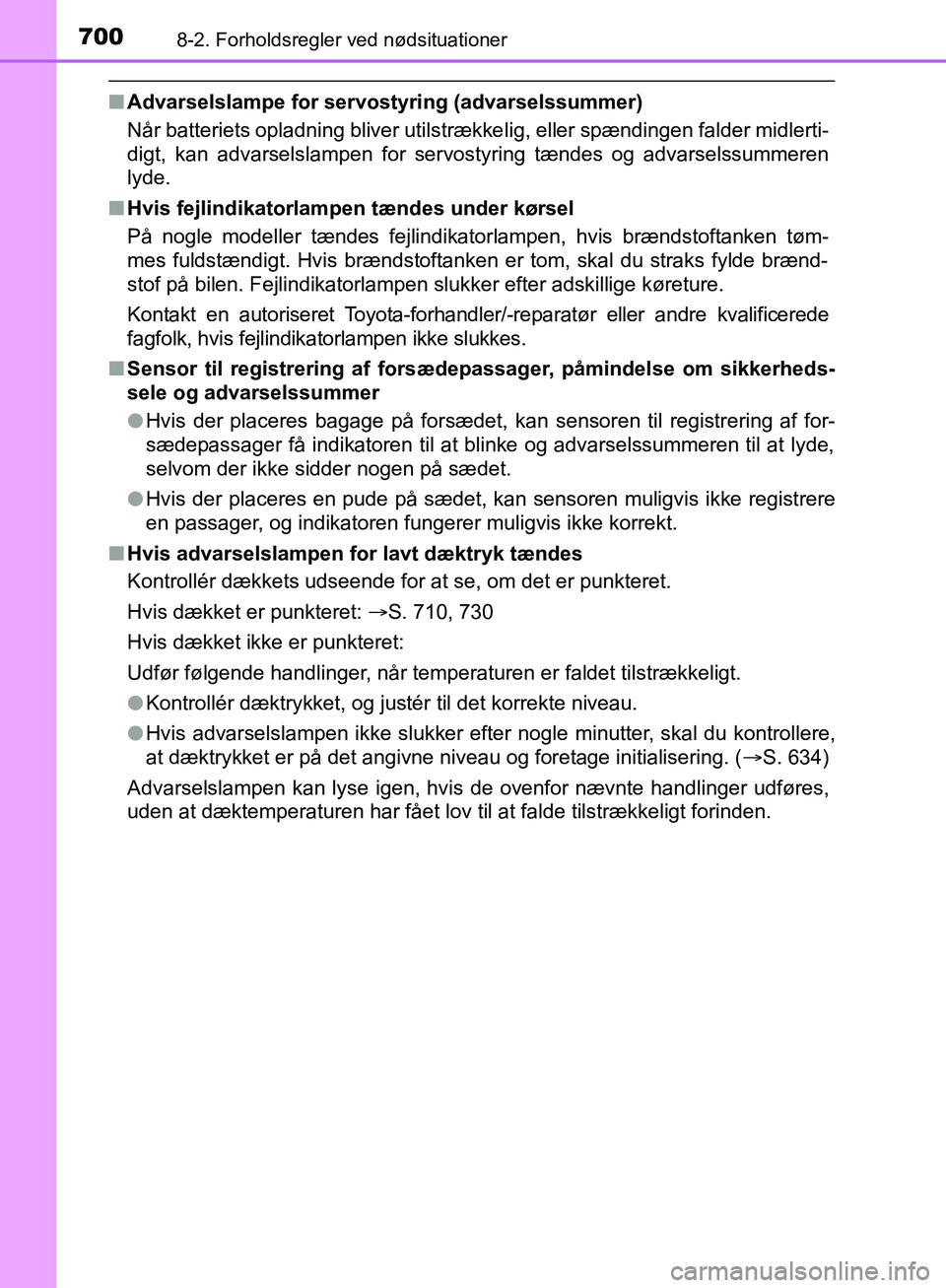 TOYOTA C-HR 2017 Brugsanvisning (in Danish) 7008-2. Forholdsregler ved nødsituationer
OM10528DK_C-HR
nAdvarselslampe for servostyring (advarselssummer)
Når batteriets opladning bliver utilstrække lig, eller spændingen falder midlerti-
digt, TOYOTA C-HR 2017 Brugsanvisning (in Danish) 7008-2. Forholdsregler ved nødsituationer
OM10528DK_C-HR
nAdvarselslampe for servostyring (advarselssummer)
Når batteriets opladning bliver utilstrække lig, eller spændingen falder midlerti-
digt,