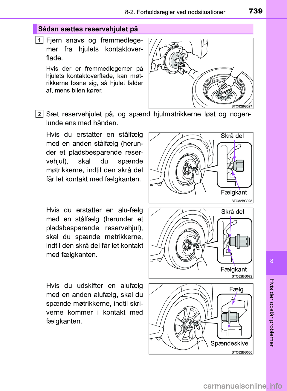TOYOTA C-HR 2016  Brugsanvisning (in Danish) 7398-2. Forholdsregler ved nødsituationer
8
Hvis der opstår problemer
OM10528DK_C-HR
Fjern snavs og fremmedlege-
mer fra hjulets kontaktover-
flade.
Hvis der er fremmedlegemer på
hjulets kontaktove