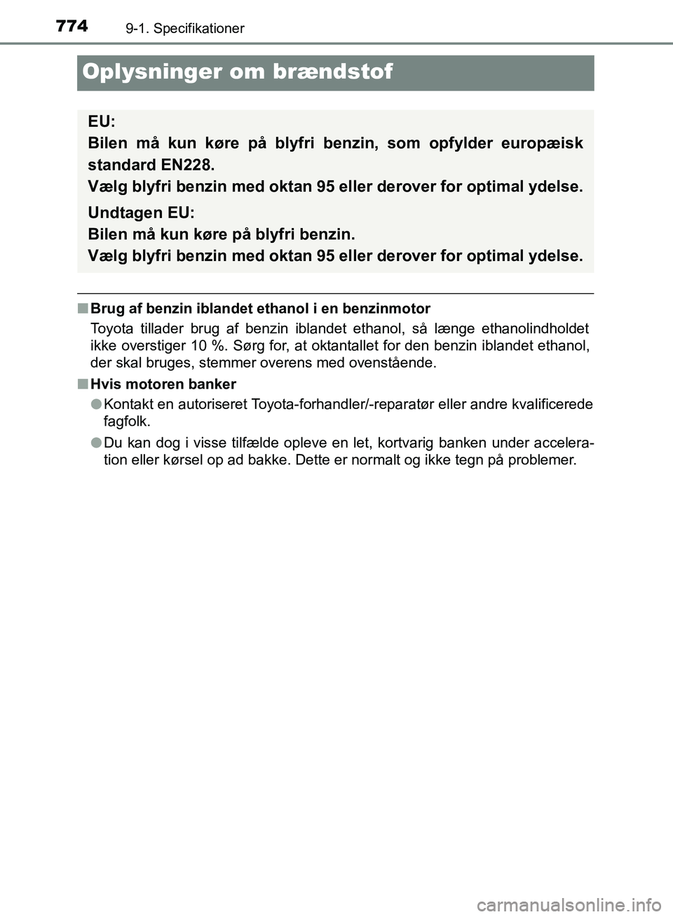 TOYOTA C-HR 2016  Brugsanvisning (in Danish) 7749-1. Specifikationer
OM10528DK_C-HR
Oplysninger om brændstof
nBrug af benzin iblandet ethanol i en benzinmotor
Toyota tillader brug af benzin iblandet ethanol, så længe ethanolindholdet
ikke ove