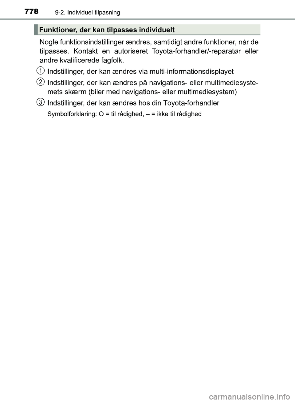 TOYOTA C-HR 2016  Brugsanvisning (in Danish) 7789-2. Individuel tilpasning
OM10528DK_C-HR
Nogle funktionsindstillinger ændres, samtidigt andre funktioner, når de
tilpasses. Kontakt en autoriseret  Toyota-forhandler/-reparatør eller
andre kval