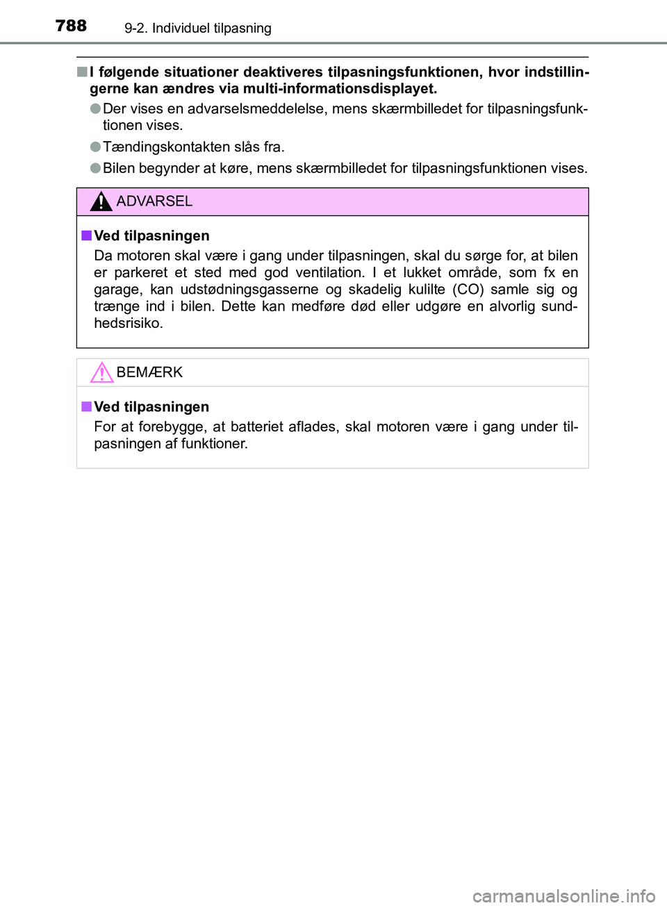 TOYOTA C-HR 2016  Brugsanvisning (in Danish) 7889-2. Individuel tilpasning
OM10528DK_C-HR
nI følgende situationer deaktiveres tilpasningsfunktionen, hvor indstillin-
gerne kan ændres via mult i-informationsdisplayet.
l Der vises en advarselsme