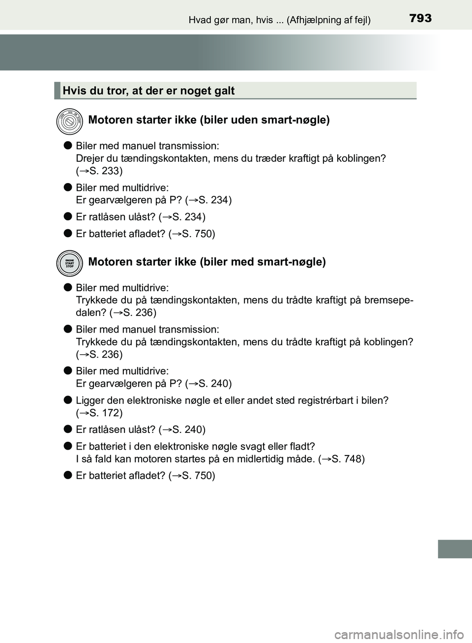 TOYOTA C-HR 2016 Brugsanvisning (in Danish) 793Hvad gør man, hvis ... (Afhjælpning af fejl)
OM10528DK_C-HR
lBiler med manuel transmission:
Drejer du tændingskontakten, mens du træder kraftigt på kobling\
en?
(S. 233)
lBiler med multidr TOYOTA C-HR 2016 Brugsanvisning (in Danish) 793Hvad gør man, hvis ... (Afhjælpning af fejl)
OM10528DK_C-HR
lBiler med manuel transmission:
Drejer du tændingskontakten, mens du træder kraftigt på kobling\
en?
(S. 233)
lBiler med multidr