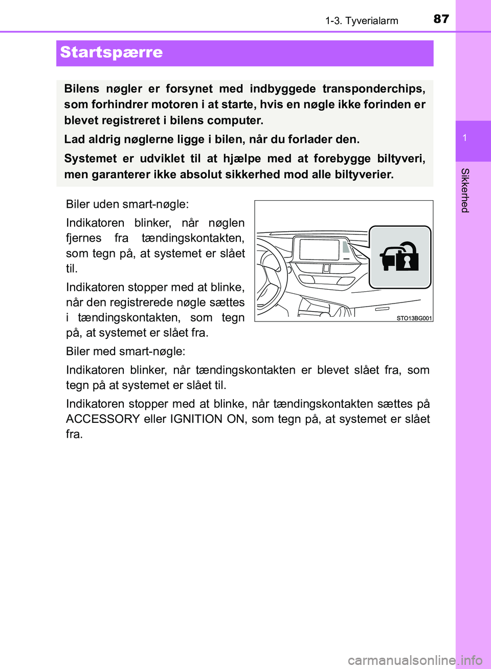 TOYOTA C-HR 2017 Brugsanvisning (in Danish) 871-3. Tyverialarm
1
Sikkerhed
OM10528DK_C-HR
Startspærre
Biler uden smart-nøgle:
Indikatoren blinker, når nøglen
fjernes fra tændingskontakten,
som tegn på, at systemet er slået
til.
Indikator TOYOTA C-HR 2017 Brugsanvisning (in Danish) 871-3. Tyverialarm
1
Sikkerhed
OM10528DK_C-HR
Startspærre
Biler uden smart-nøgle:
Indikatoren blinker, når nøglen
fjernes fra tændingskontakten,
som tegn på, at systemet er slået
til.
Indikator