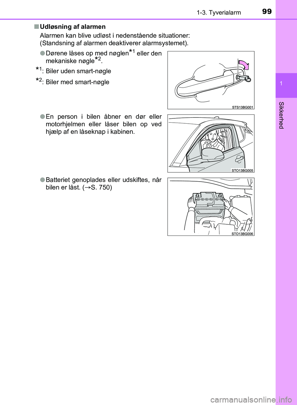 TOYOTA C-HR 2016  Brugsanvisning (in Danish) 991-3. Tyverialarm
1
Sikkerhed
OM10528DK_C-HRn
Udløsning af alarmen
Alarmen kan blive udløst i nedenstående situationer:
(Standsning af alarmen deaktiverer alarmsystemet).
lDørene låses op med n