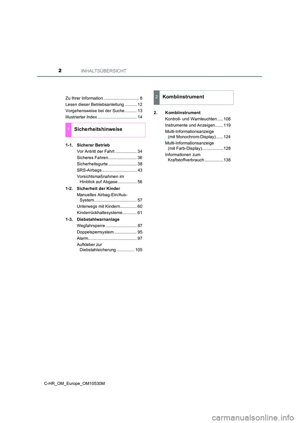 TOYOTA C-HR 2016  Betriebsanleitungen (in German) INHALTSÜBERSICHT2
C-HR_OM_Europe_OM10530M 
Zu Ihrer Information .............................. 8 
Lesen dieser Betriebsanleitung .......... 12
Vorgehensweise bei der Suche .......... 13
Illustrierter