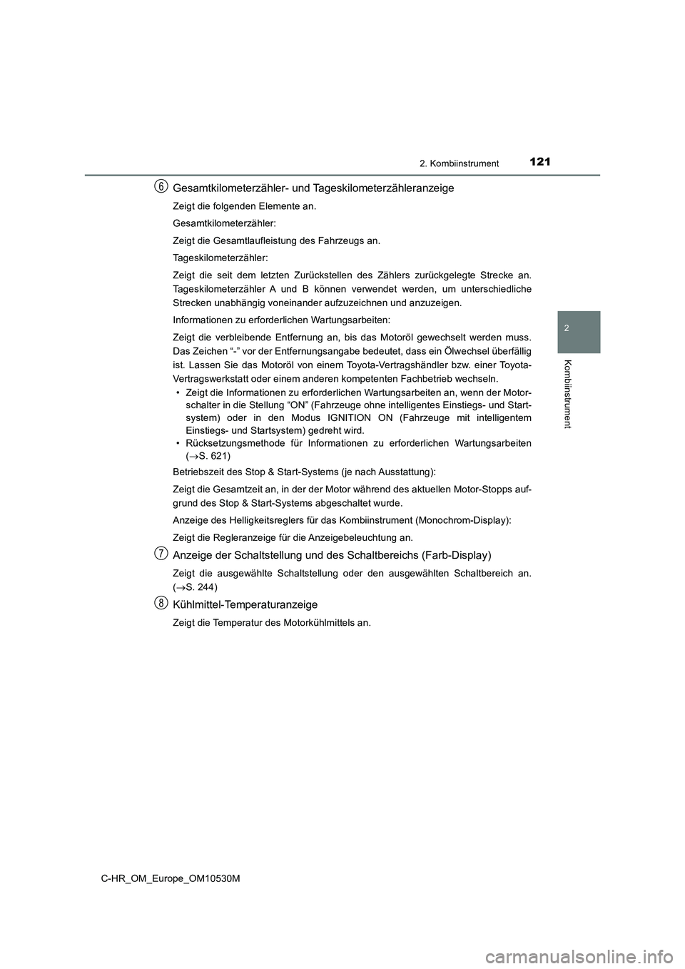 TOYOTA C-HR 2016  Betriebsanleitungen (in German) 1212. Kombiinstrument
2
Kombiinstrument
C-HR_OM_Europe_OM10530M
Gesamtkilometerzähler- und Tageskilometerzähleranzeige
Zeigt die folgenden Elemente an. 
Gesamtkilometerzähler:
Zeigt die Gesamtlaufl