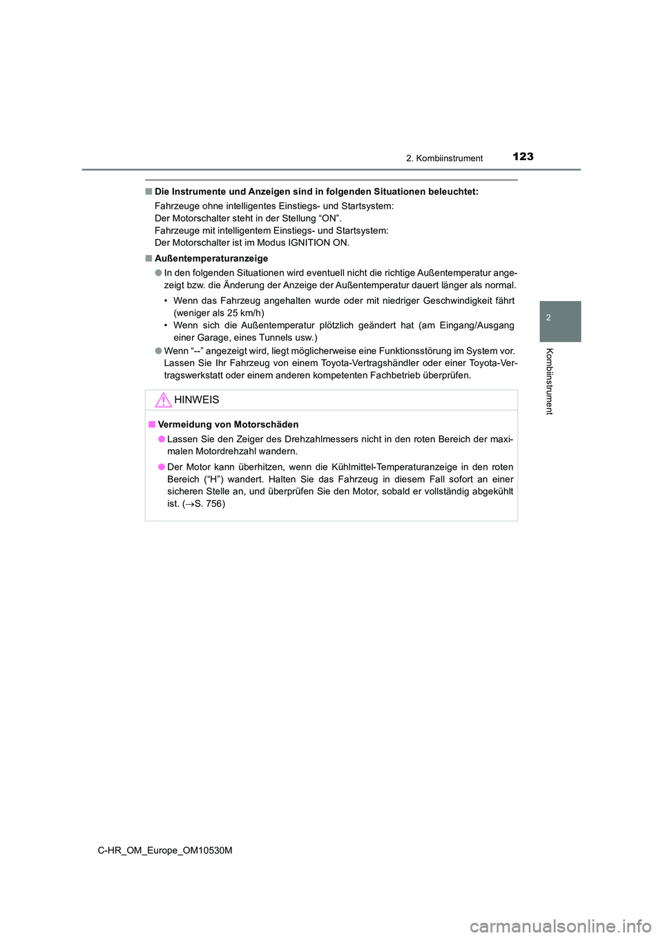 TOYOTA C-HR 2016  Betriebsanleitungen (in German) 1232. Kombiinstrument
2
Kombiinstrument
C-HR_OM_Europe_OM10530M
■Die Instrumente und Anzeigen sind in folgenden Situationen beleuchtet: 
Fahrzeuge ohne intelligentes Einstiegs- und Startsystem:  
De