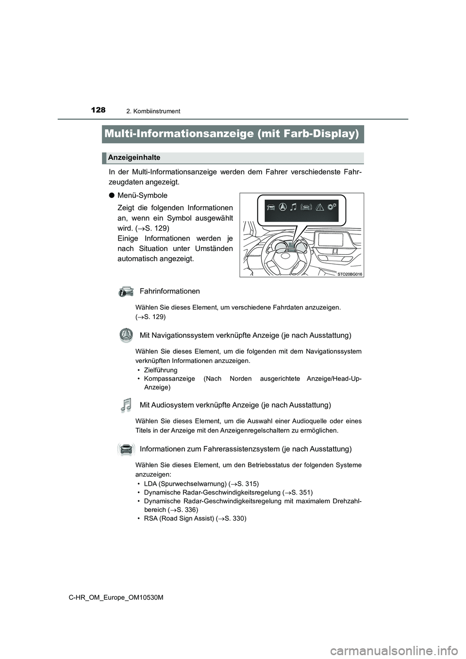TOYOTA C-HR 2016  Betriebsanleitungen (in German) 1282. Kombiinstrument
C-HR_OM_Europe_OM10530M
Multi-Informationsanzeige (mit Farb-Display)
In der Multi-Informationsanzeige werden dem Fahrer verschiedenste Fahr- 
zeugdaten angezeigt. 
● Menü-Symb