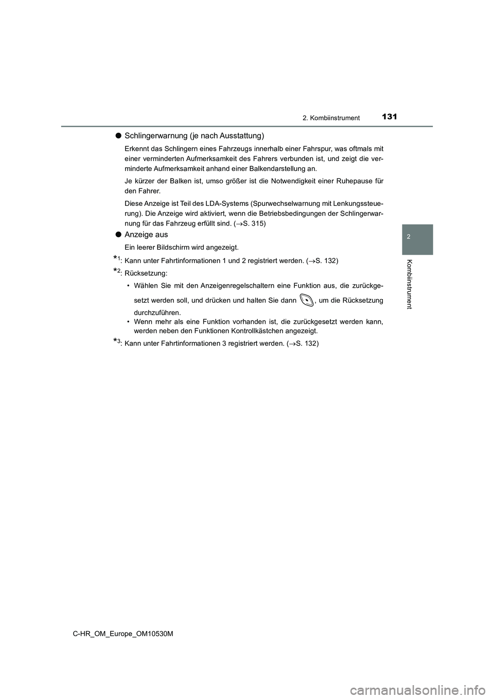 TOYOTA C-HR 2016 Betriebsanleitungen (in German) 1312. Kombiinstrument
2
Kombiinstrument
C-HR_OM_Europe_OM10530M
●Schlingerwarnung (je nach Ausstattung)
Erkennt das Schlingern eines Fahrzeugs innerhalb einer Fahrspur, was oftmals mit
einer vermin TOYOTA C-HR 2016 Betriebsanleitungen (in German) 1312. Kombiinstrument
2
Kombiinstrument
C-HR_OM_Europe_OM10530M
●Schlingerwarnung (je nach Ausstattung)
Erkennt das Schlingern eines Fahrzeugs innerhalb einer Fahrspur, was oftmals mit
einer vermin