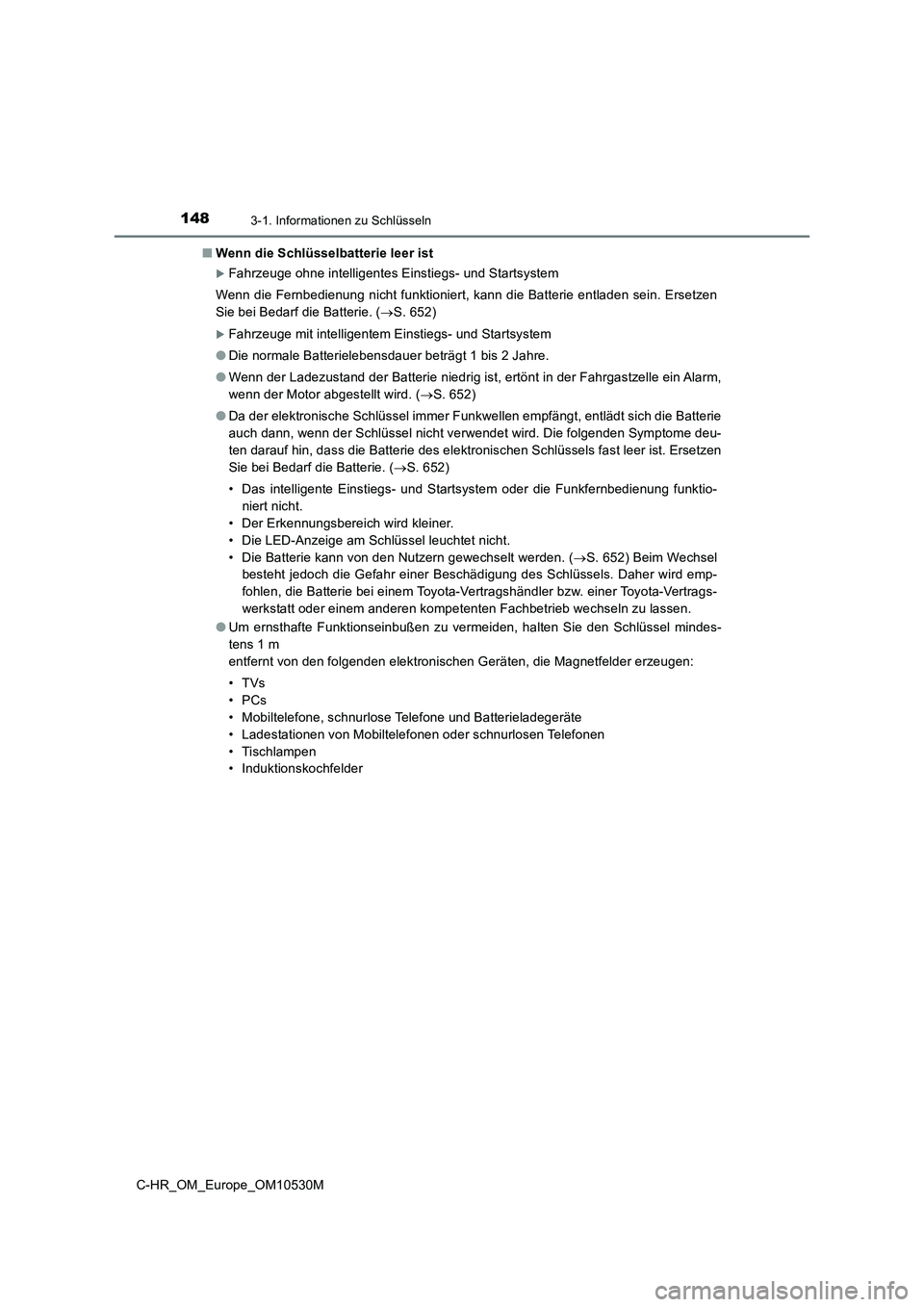 TOYOTA C-HR 2016 Betriebsanleitungen (in German) 1483-1. Informationen zu Schlüsseln
C-HR_OM_Europe_OM10530M
■ Wenn die Schlüsselbatterie leer ist
Fahrzeuge ohne intelligentes Einstiegs- und Startsystem
Wenn die Fernbedienung nicht funktion TOYOTA C-HR 2016 Betriebsanleitungen (in German) 1483-1. Informationen zu Schlüsseln
C-HR_OM_Europe_OM10530M
■ Wenn die Schlüsselbatterie leer ist
Fahrzeuge ohne intelligentes Einstiegs- und Startsystem
Wenn die Fernbedienung nicht funktion