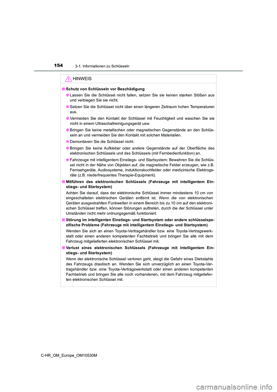 TOYOTA C-HR 2016 Betriebsanleitungen (in German) 1543-1. Informationen zu Schlüsseln
C-HR_OM_Europe_OM10530M
HINWEIS
■Schutz von Schlüsseln vor Beschädigung
● Lassen Sie die Schlüssel nicht fallen, setzen Sie sie keinen starken Stößen aus TOYOTA C-HR 2016 Betriebsanleitungen (in German) 1543-1. Informationen zu Schlüsseln
C-HR_OM_Europe_OM10530M
HINWEIS
■Schutz von Schlüsseln vor Beschädigung
● Lassen Sie die Schlüssel nicht fallen, setzen Sie sie keinen starken Stößen aus