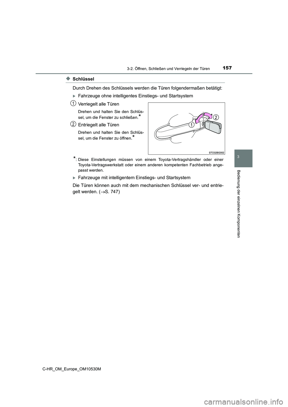 TOYOTA C-HR 2016 Betriebsanleitungen (in German) 1573-2. Öffnen, Schließen und Verriegeln der Türen
3
Bedienung der einzelnen Komponenten
C-HR_OM_Europe_OM10530M
◆Schlüssel
Durch Drehen des Schlüssels werden die Türen folgendermaßen betät TOYOTA C-HR 2016 Betriebsanleitungen (in German) 1573-2. Öffnen, Schließen und Verriegeln der Türen
3
Bedienung der einzelnen Komponenten
C-HR_OM_Europe_OM10530M
◆Schlüssel
Durch Drehen des Schlüssels werden die Türen folgendermaßen betät