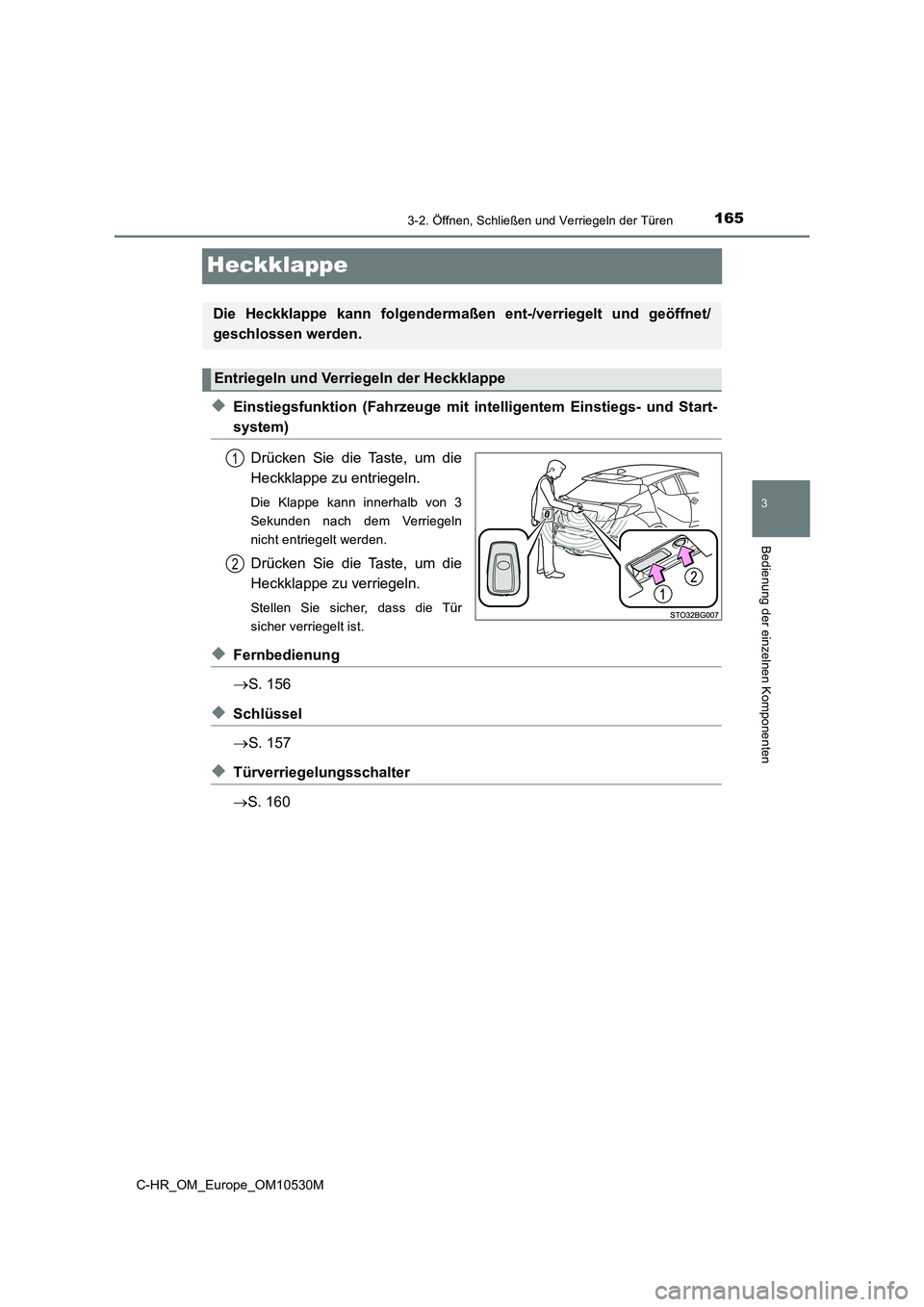 TOYOTA C-HR 2016 Betriebsanleitungen (in German) 165
3
3-2. Öffnen, Schließen und Verriegeln der Türen
Bedienung der einzelnen Komponenten
C-HR_OM_Europe_OM10530M
Heckklappe
◆Einstiegsfunktion (Fahrzeuge mit intelligentem Einstiegs- und Start-
TOYOTA C-HR 2016 Betriebsanleitungen (in German) 165
3
3-2. Öffnen, Schließen und Verriegeln der Türen
Bedienung der einzelnen Komponenten
C-HR_OM_Europe_OM10530M
Heckklappe
◆Einstiegsfunktion (Fahrzeuge mit intelligentem Einstiegs- und Start-