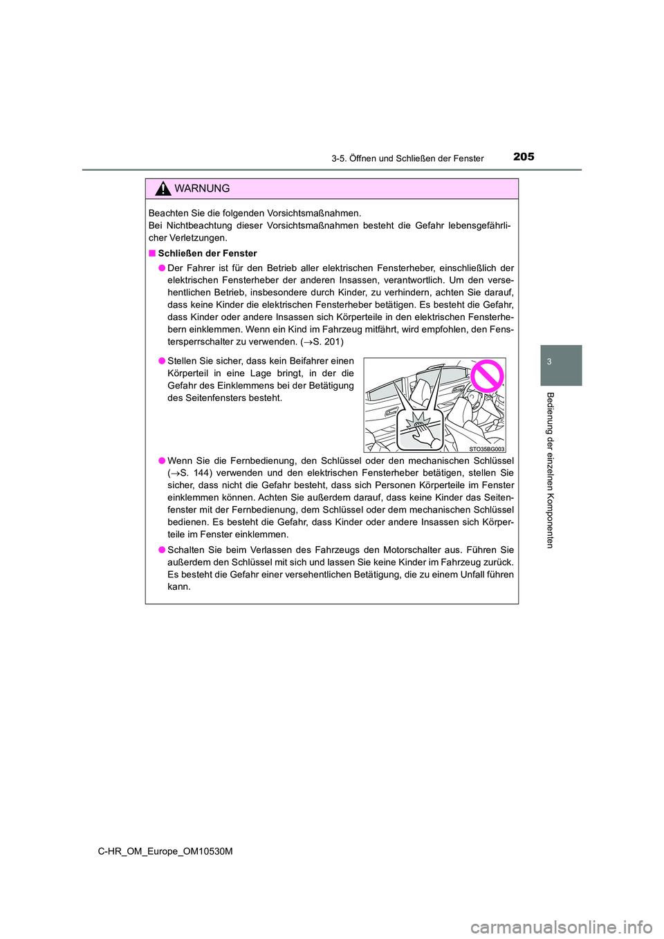 TOYOTA C-HR 2016 Betriebsanleitungen (in German) 2053-5. Öffnen und Schließen der Fenster
3
Bedienung der einzelnen Komponenten
C-HR_OM_Europe_OM10530M
WARNUNG
Beachten Sie die folgenden Vorsichtsmaßnahmen.
Bei Nichtbeachtung dieser Vorsichtsma TOYOTA C-HR 2016 Betriebsanleitungen (in German) 2053-5. Öffnen und Schließen der Fenster
3
Bedienung der einzelnen Komponenten
C-HR_OM_Europe_OM10530M
WARNUNG
Beachten Sie die folgenden Vorsichtsmaßnahmen.
Bei Nichtbeachtung dieser Vorsichtsma