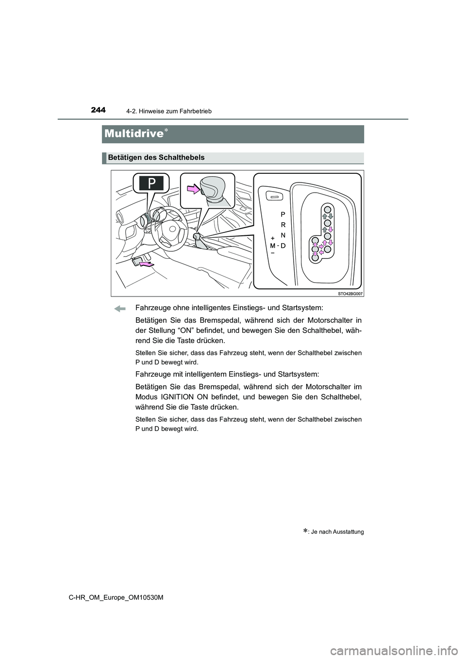 TOYOTA C-HR 2016 Betriebsanleitungen (in German) 2444-2. Hinweise zum Fahrbetrieb
C-HR_OM_Europe_OM10530M
Multidrive
Fahrzeuge ohne intelligentes Einstiegs- und Startsystem:
Betätigen Sie das Bremspedal, während sich der Motorschalter in
der TOYOTA C-HR 2016 Betriebsanleitungen (in German) 2444-2. Hinweise zum Fahrbetrieb
C-HR_OM_Europe_OM10530M
Multidrive
Fahrzeuge ohne intelligentes Einstiegs- und Startsystem:
Betätigen Sie das Bremspedal, während sich der Motorschalter in
der