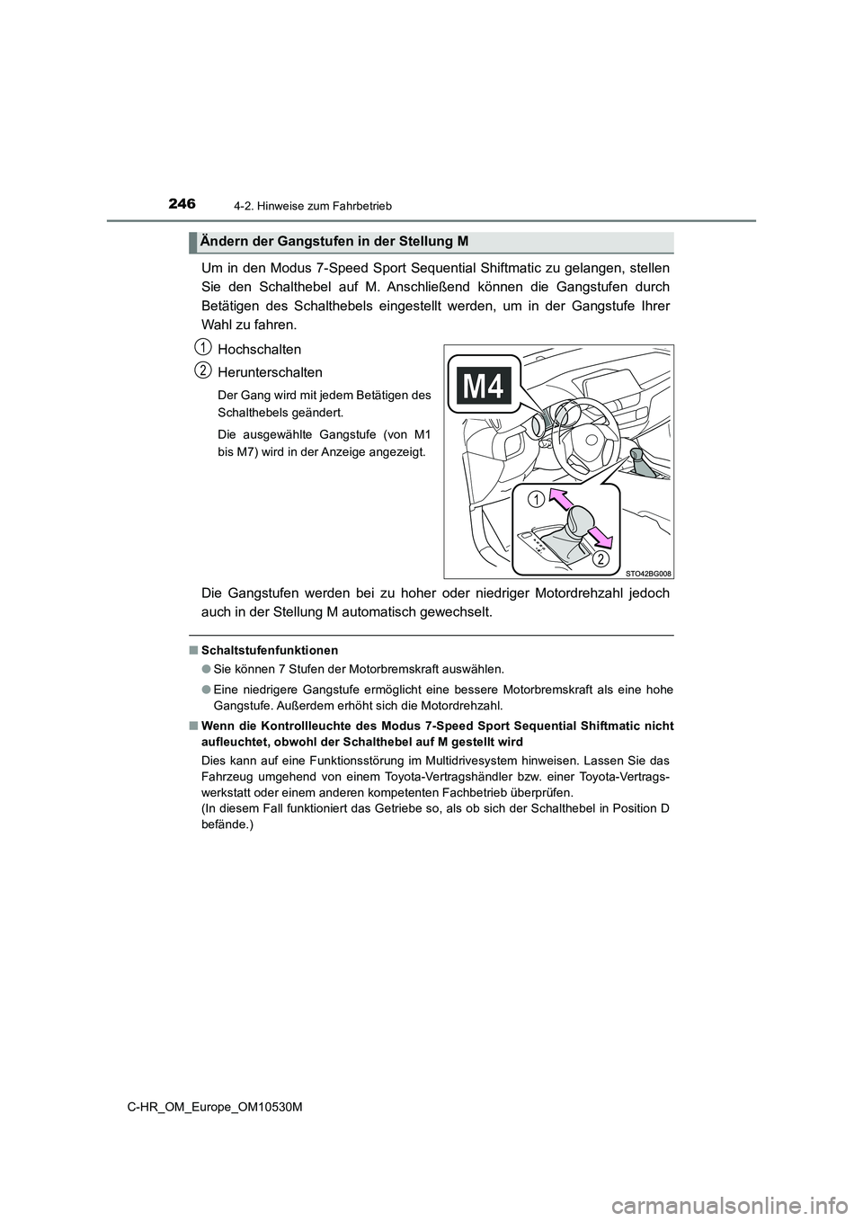 TOYOTA C-HR 2016 Betriebsanleitungen (in German) 2464-2. Hinweise zum Fahrbetrieb
C-HR_OM_Europe_OM10530M
Um in den Modus 7-Speed Sport Sequential Shiftmatic zu gelangen, stellen
Sie den Schalthebel auf M. Anschließend können die Gangstufen durch TOYOTA C-HR 2016 Betriebsanleitungen (in German) 2464-2. Hinweise zum Fahrbetrieb
C-HR_OM_Europe_OM10530M
Um in den Modus 7-Speed Sport Sequential Shiftmatic zu gelangen, stellen
Sie den Schalthebel auf M. Anschließend können die Gangstufen durch