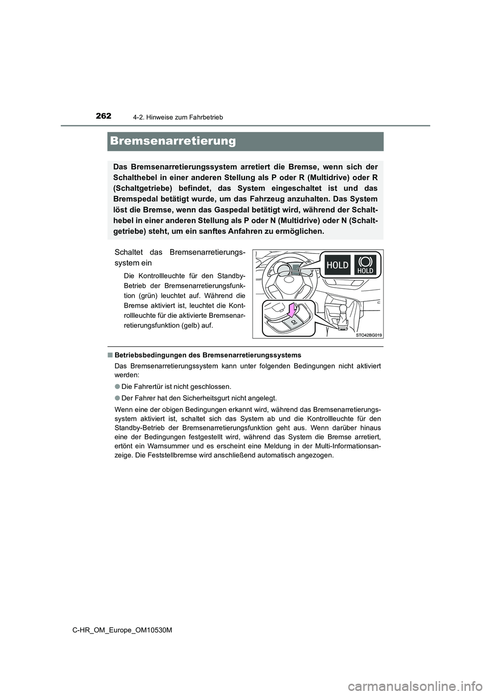 TOYOTA C-HR 2016 Betriebsanleitungen (in German) 2624-2. Hinweise zum Fahrbetrieb
C-HR_OM_Europe_OM10530M
Bremsenarretierung
Schaltet das Bremsenarretierungs-
system ein
Die Kontrollleuchte für den Standby-
Betrieb der Bremsenarretierungsfunk-
ti TOYOTA C-HR 2016 Betriebsanleitungen (in German) 2624-2. Hinweise zum Fahrbetrieb
C-HR_OM_Europe_OM10530M
Bremsenarretierung
Schaltet das Bremsenarretierungs-
system ein
Die Kontrollleuchte für den Standby-
Betrieb der Bremsenarretierungsfunk-
ti