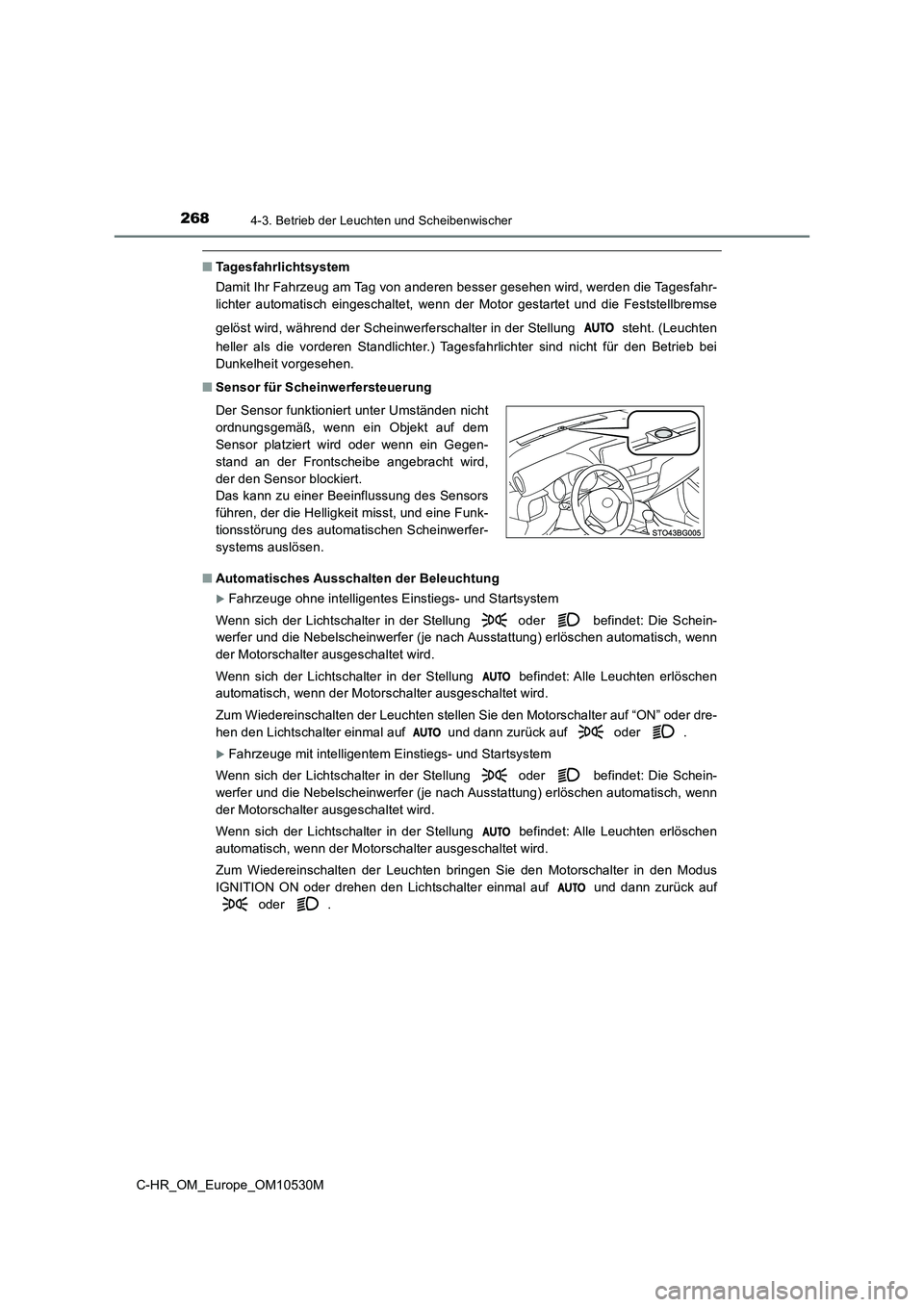 TOYOTA C-HR 2016 Betriebsanleitungen (in German) 2684-3. Betrieb der Leuchten und Scheibenwischer
C-HR_OM_Europe_OM10530M
■Tagesfahrlichtsystem
Damit Ihr Fahrzeug am Tag von anderen besser gesehen wird, werden die Tagesfahr-
lichter automatisch TOYOTA C-HR 2016 Betriebsanleitungen (in German) 2684-3. Betrieb der Leuchten und Scheibenwischer
C-HR_OM_Europe_OM10530M
■Tagesfahrlichtsystem
Damit Ihr Fahrzeug am Tag von anderen besser gesehen wird, werden die Tagesfahr-
lichter automatisch
