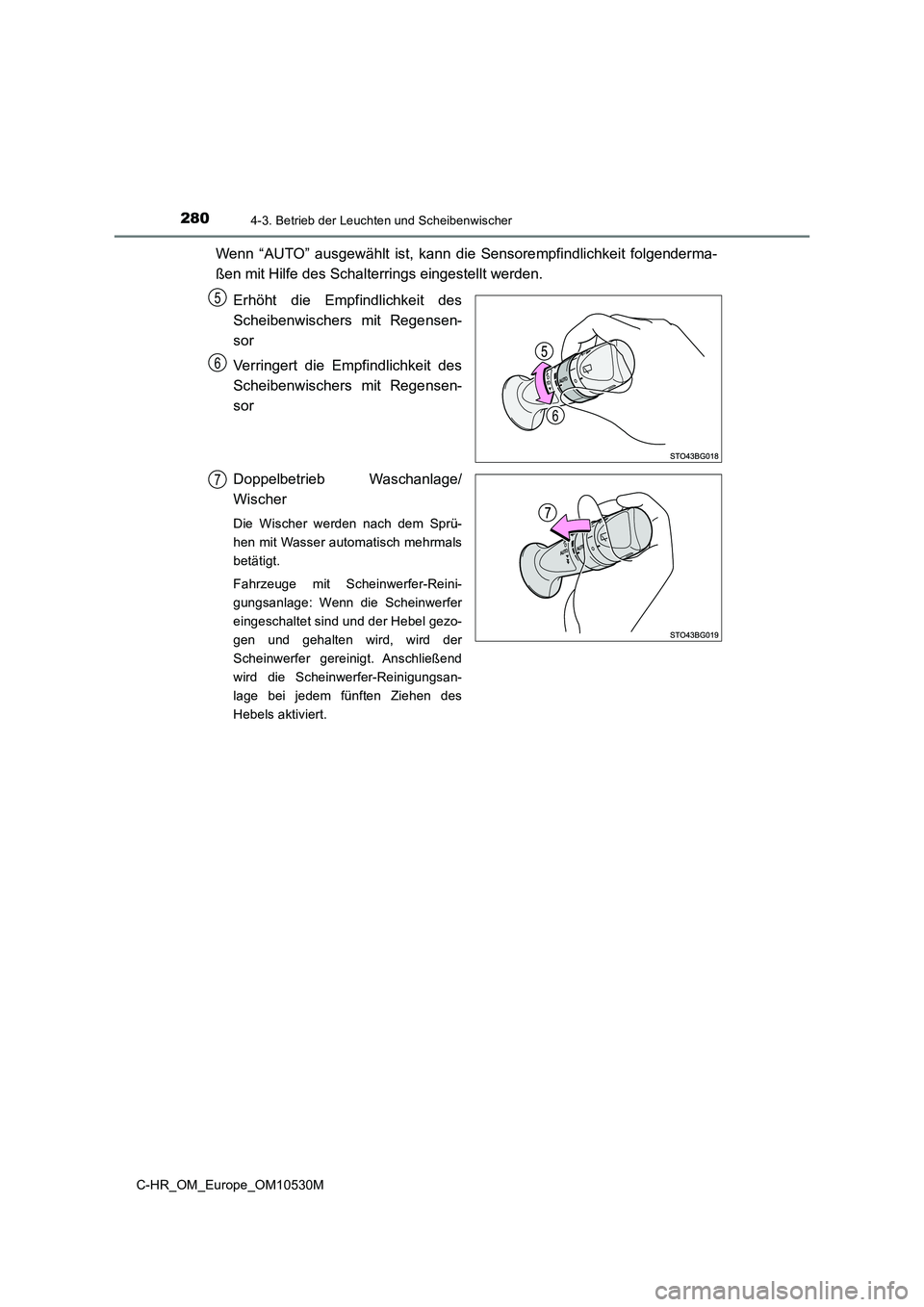 TOYOTA C-HR 2016 Betriebsanleitungen (in German) 2804-3. Betrieb der Leuchten und Scheibenwischer
C-HR_OM_Europe_OM10530M
Wenn “AUTO” ausgewählt ist, kann die Sensorempfindlichkeit folgenderma-
ßen mit Hilfe des Schalterrings eingestellt werd TOYOTA C-HR 2016 Betriebsanleitungen (in German) 2804-3. Betrieb der Leuchten und Scheibenwischer
C-HR_OM_Europe_OM10530M
Wenn “AUTO” ausgewählt ist, kann die Sensorempfindlichkeit folgenderma-
ßen mit Hilfe des Schalterrings eingestellt werd