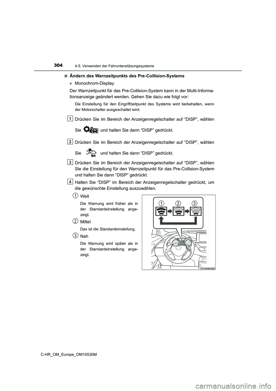 TOYOTA C-HR 2017 Betriebsanleitungen (in German) 3044-5. Verwenden der Fahrunterstützungssysteme
C-HR_OM_Europe_OM10530M
■Ändern des Warnzeitpunkts des Pre-Collision-Systems
Monochrom-Display
Der Warnzeitpunkt für das Pre-Collision-System TOYOTA C-HR 2017 Betriebsanleitungen (in German) 3044-5. Verwenden der Fahrunterstützungssysteme
C-HR_OM_Europe_OM10530M
■Ändern des Warnzeitpunkts des Pre-Collision-Systems
Monochrom-Display
Der Warnzeitpunkt für das Pre-Collision-System