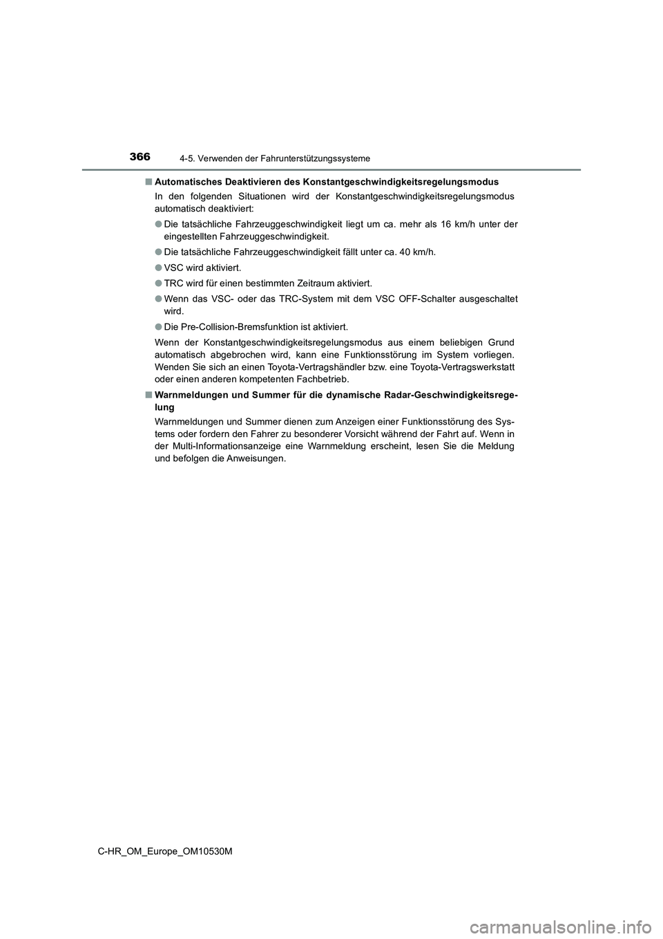 TOYOTA C-HR 2017  Betriebsanleitungen (in German) 3664-5. Verwenden der Fahrunterstützungssysteme
C-HR_OM_Europe_OM10530M 
■ Automatisches Deaktivieren des Konstantgeschwindigkeitsregelungsmodus 
In den folgenden Situationen wird der Konstantgesch