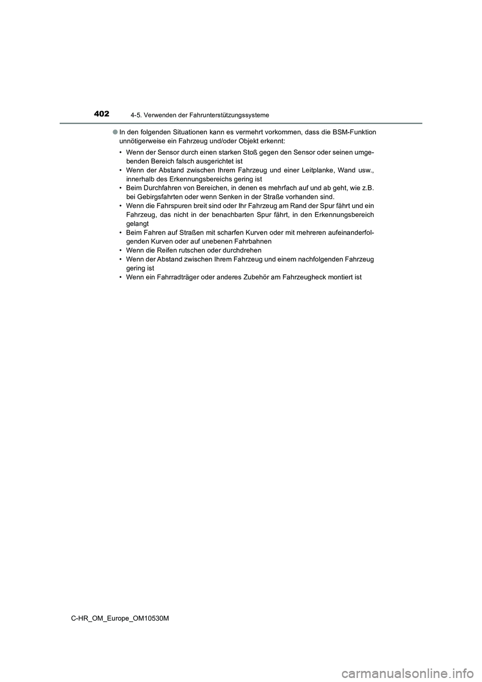 TOYOTA C-HR 2017  Betriebsanleitungen (in German) 4024-5. Verwenden der Fahrunterstützungssysteme
C-HR_OM_Europe_OM10530M 
● In den folgenden Situationen kann es vermehrt vorkommen, dass die BSM-Funktion 
unnötigerweise ein Fahrzeug und/oder Obje