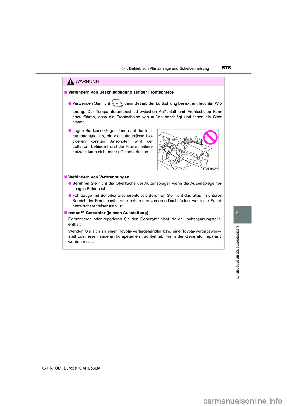 TOYOTA C-HR 2017 Betriebsanleitungen (in German) 5756-1. Betrieb von Klimaanlage und Scheibenheizung
6
Bedienelemente im Innenraum
C-HR_OM_Europe_OM10530M
WARNUNG
■Verhindern von Beschlagbildung auf der Frontscheibe
● Verwenden Sie nicht beim TOYOTA C-HR 2017 Betriebsanleitungen (in German) 5756-1. Betrieb von Klimaanlage und Scheibenheizung
6
Bedienelemente im Innenraum
C-HR_OM_Europe_OM10530M
WARNUNG
■Verhindern von Beschlagbildung auf der Frontscheibe
● Verwenden Sie nicht beim