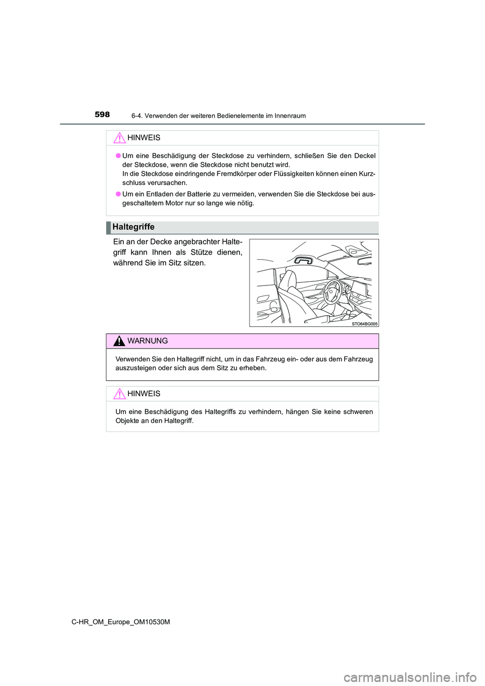 TOYOTA C-HR 2016 Betriebsanleitungen (in German) 5986-4. Verwenden der weiteren Bedienelemente im Innenraum
C-HR_OM_Europe_OM10530M
Ein an der Decke angebrachter Halte-
griff kann Ihnen als Stütze dienen,
während Sie im Sitz sitzen.
HINWEIS
● U TOYOTA C-HR 2016 Betriebsanleitungen (in German) 5986-4. Verwenden der weiteren Bedienelemente im Innenraum
C-HR_OM_Europe_OM10530M
Ein an der Decke angebrachter Halte-
griff kann Ihnen als Stütze dienen,
während Sie im Sitz sitzen.
HINWEIS
● U