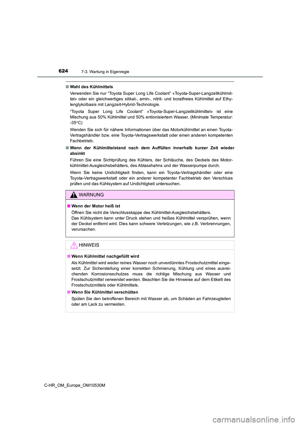 TOYOTA C-HR 2017 Betriebsanleitungen (in German) 6247-3. Wartung in Eigenregie
C-HR_OM_Europe_OM10530M
■Wahl des Kühlmittels
Verwenden Sie nur “Toyota Super Long Life Coolant” «Toyota-Super-Langzeitkühlmit-
tel» oder ein gleichwertiges s TOYOTA C-HR 2017 Betriebsanleitungen (in German) 6247-3. Wartung in Eigenregie
C-HR_OM_Europe_OM10530M
■Wahl des Kühlmittels
Verwenden Sie nur “Toyota Super Long Life Coolant” «Toyota-Super-Langzeitkühlmit-
tel» oder ein gleichwertiges s