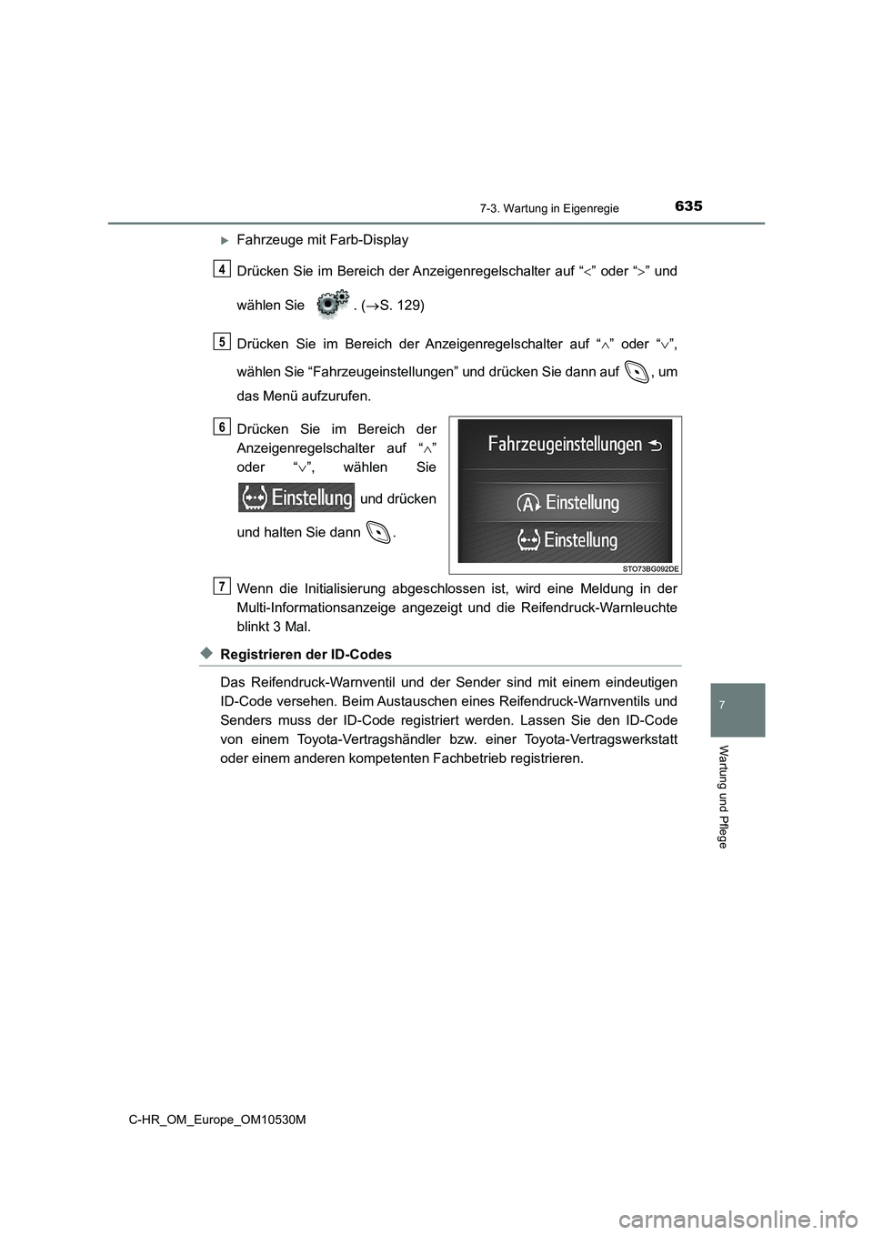 TOYOTA C-HR 2017 Betriebsanleitungen (in German) 6357-3. Wartung in Eigenregie
7
Wartung und Pflege
C-HR_OM_Europe_OM10530M
Fahrzeuge mit Farb-Display
Drücken Sie im Bereich der Anzeigenregelschalter auf “ ” oder “” und
wählen S TOYOTA C-HR 2017 Betriebsanleitungen (in German) 6357-3. Wartung in Eigenregie
7
Wartung und Pflege
C-HR_OM_Europe_OM10530M
Fahrzeuge mit Farb-Display
Drücken Sie im Bereich der Anzeigenregelschalter auf “ ” oder “” und
wählen S
