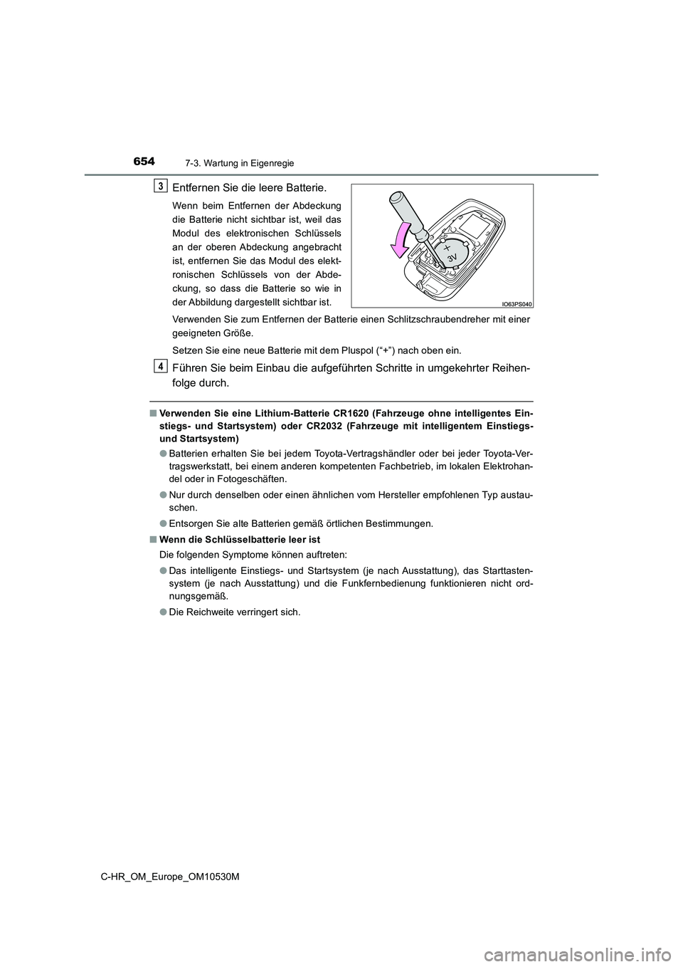 TOYOTA C-HR 2016 Betriebsanleitungen (in German) 6547-3. Wartung in Eigenregie
C-HR_OM_Europe_OM10530M
Entfernen Sie die leere Batterie.
Wenn beim Entfernen der Abdeckung
die Batterie nicht sichtbar ist, weil das
Modul des elektronischen Schlüssel TOYOTA C-HR 2016 Betriebsanleitungen (in German) 6547-3. Wartung in Eigenregie
C-HR_OM_Europe_OM10530M
Entfernen Sie die leere Batterie.
Wenn beim Entfernen der Abdeckung
die Batterie nicht sichtbar ist, weil das
Modul des elektronischen Schlüssel