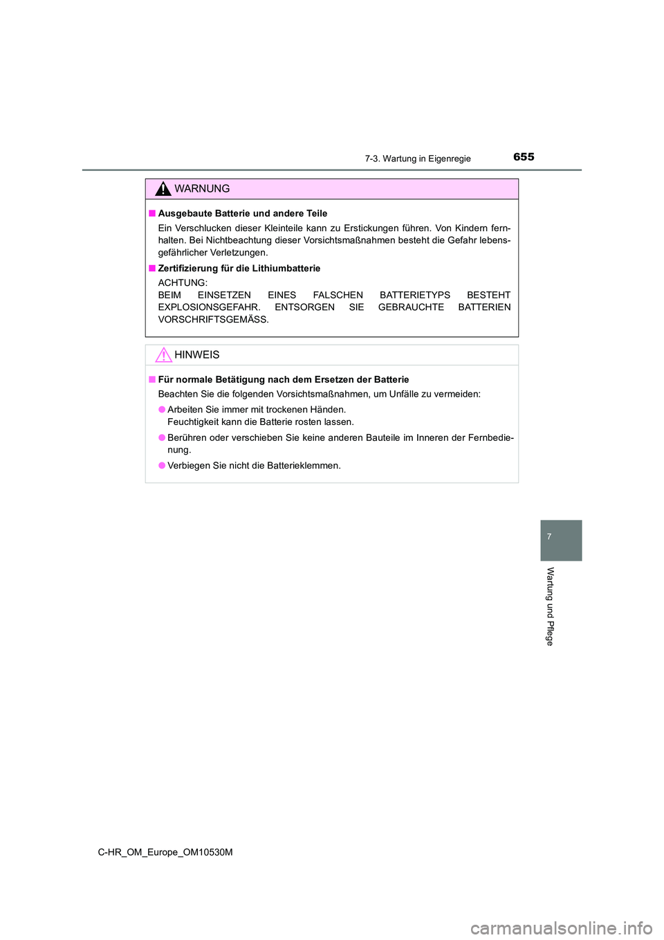 TOYOTA C-HR 2016 Betriebsanleitungen (in German) 6557-3. Wartung in Eigenregie
7
Wartung und Pflege
C-HR_OM_Europe_OM10530M
WARNUNG
■Ausgebaute Batterie und andere Teile
Ein Verschlucken dieser Kleinteile kann zu Erstickungen führen. Von Kindern TOYOTA C-HR 2016 Betriebsanleitungen (in German) 6557-3. Wartung in Eigenregie
7
Wartung und Pflege
C-HR_OM_Europe_OM10530M
WARNUNG
■Ausgebaute Batterie und andere Teile
Ein Verschlucken dieser Kleinteile kann zu Erstickungen führen. Von Kindern