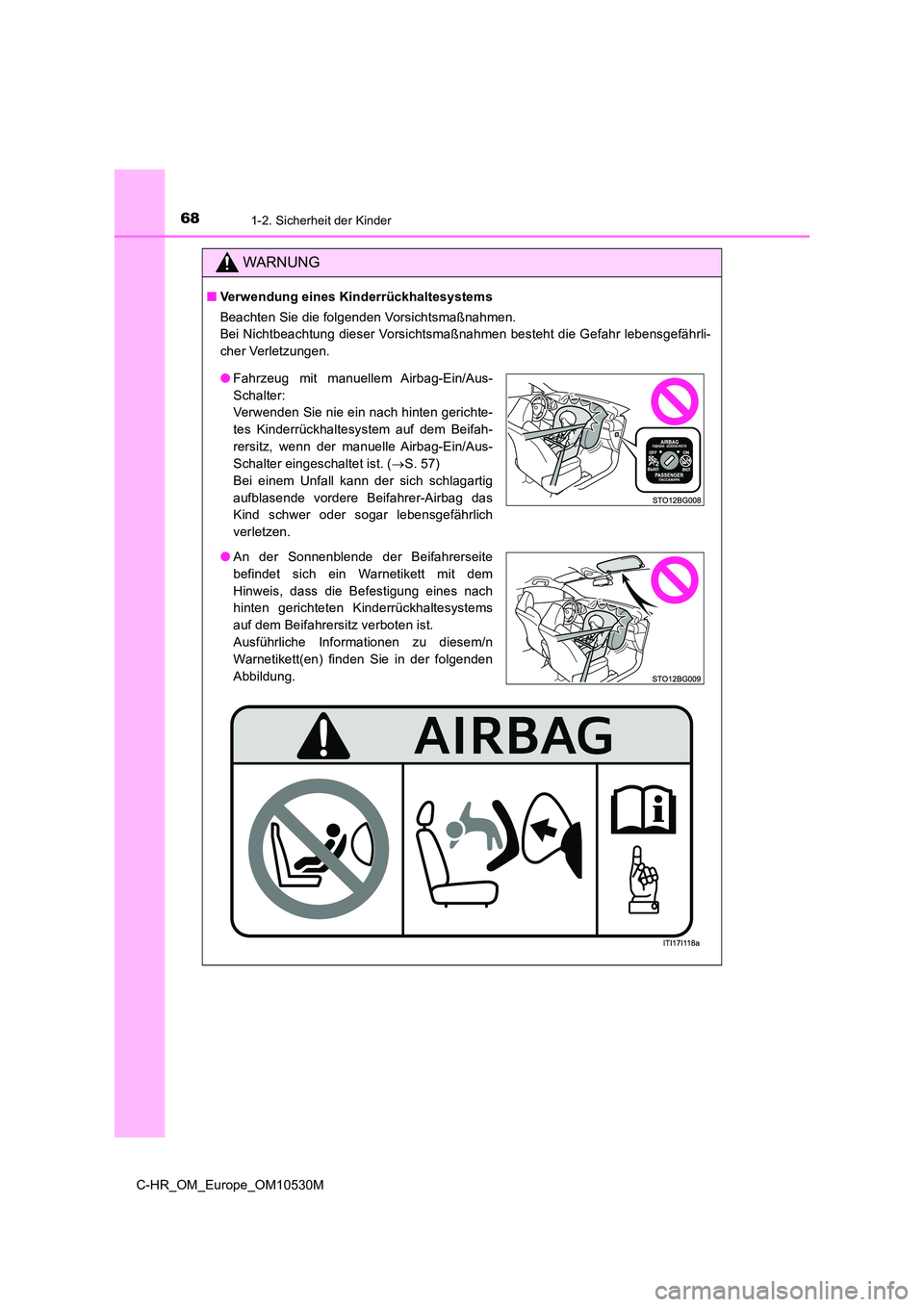 TOYOTA C-HR 2016  Betriebsanleitungen (in German) 681-2. Sicherheit der Kinder
C-HR_OM_Europe_OM10530M
WARNUNG
■Verwendung eines Kinderrückhaltesystems 
Beachten Sie die folgenden Vorsichtsmaßnahmen. 
Bei Nichtbeachtung dieser Vorsichtsmaßnahmen