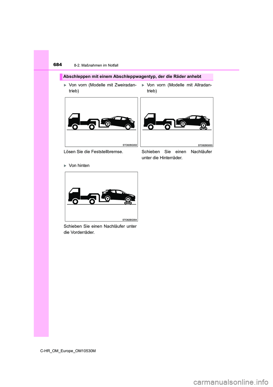 TOYOTA C-HR 2016 Betriebsanleitungen (in German) 6848-2. Maßnahmen im Notfall
C-HR_OM_Europe_OM10530M
Abschleppen mit einem Abschleppwagentyp, der die Räder anhebt
Von vorn (Modelle mit Zweiradan-
trieb)
Von vorn (Modelle mit Allradan-
trie TOYOTA C-HR 2016 Betriebsanleitungen (in German) 6848-2. Maßnahmen im Notfall
C-HR_OM_Europe_OM10530M
Abschleppen mit einem Abschleppwagentyp, der die Räder anhebt
Von vorn (Modelle mit Zweiradan-
trieb)
Von vorn (Modelle mit Allradan-
trie