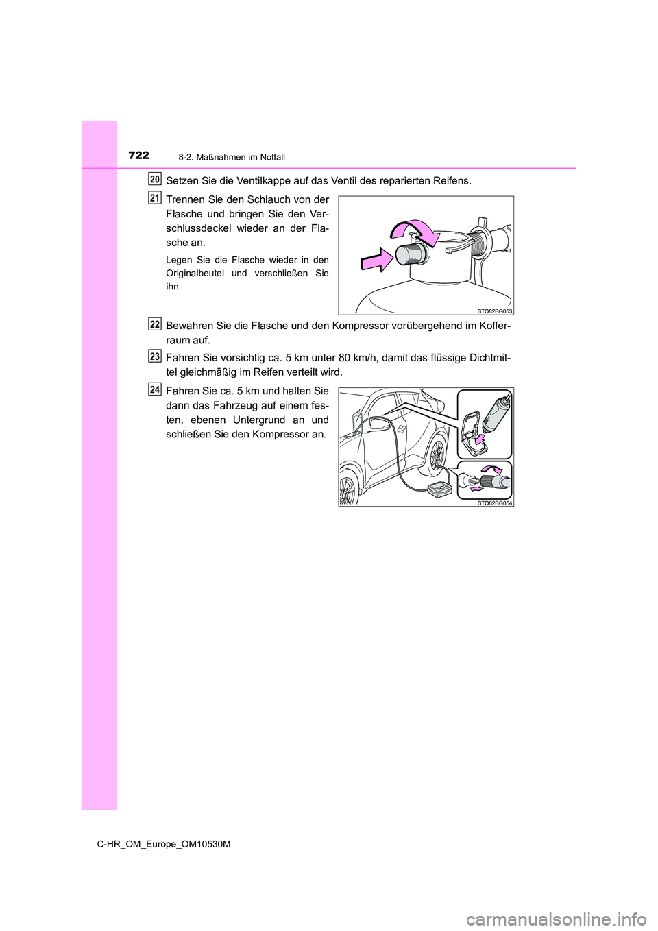 TOYOTA C-HR 2017 Betriebsanleitungen (in German) 7228-2. Maßnahmen im Notfall
C-HR_OM_Europe_OM10530M
Setzen Sie die Ventilkappe auf das Ventil des reparierten Reifens.
Trennen Sie den Schlauch von der
Flasche und bringen Sie den Ver-
schlussdeck TOYOTA C-HR 2017 Betriebsanleitungen (in German) 7228-2. Maßnahmen im Notfall
C-HR_OM_Europe_OM10530M
Setzen Sie die Ventilkappe auf das Ventil des reparierten Reifens.
Trennen Sie den Schlauch von der
Flasche und bringen Sie den Ver-
schlussdeck