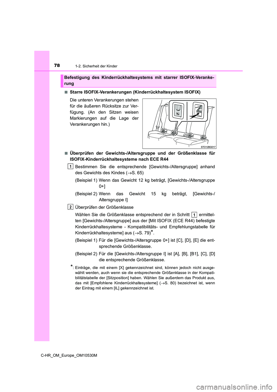 TOYOTA C-HR 2016  Betriebsanleitungen (in German) 781-2. Sicherheit der Kinder
C-HR_OM_Europe_OM10530M■
Starre ISOFIX-Verankerungen (Kinderrückhaltesystem ISOFIX)
Die unteren Verankerungen stehen
für die äußeren Rücksitze zur Ver-
fügung. (An