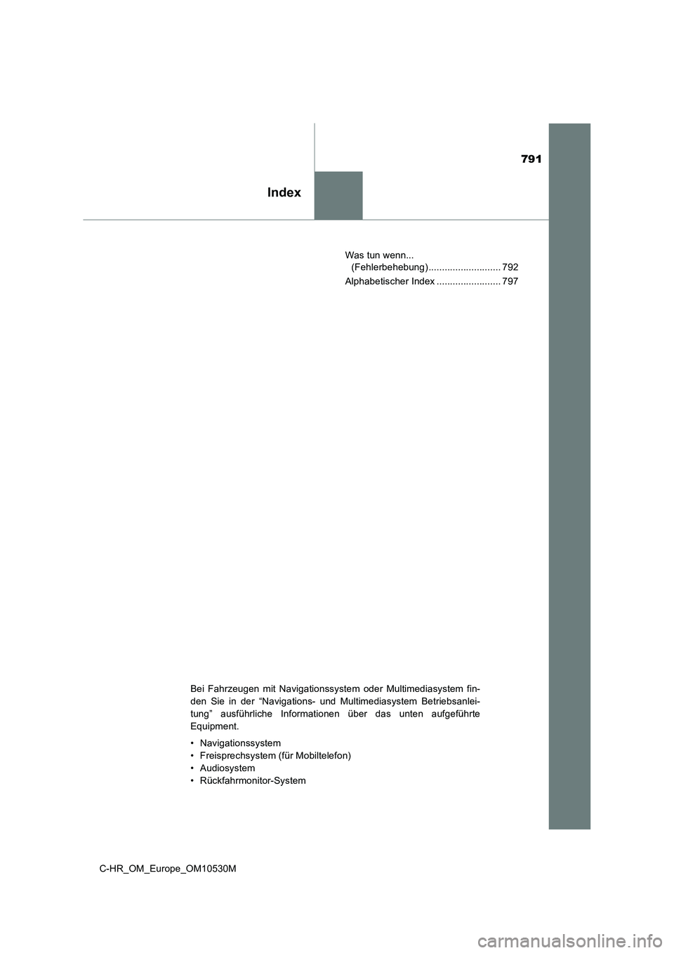 TOYOTA C-HR 2016  Betriebsanleitungen (in German) 791
Index
C-HR_OM_Europe_OM10530M 
Was tun wenn...  
(Fehlerbehebung) ........................... 792 
Alphabetischer Index ........................ 797
Bei Fahrzeugen mit Navigationssystem oder Multi