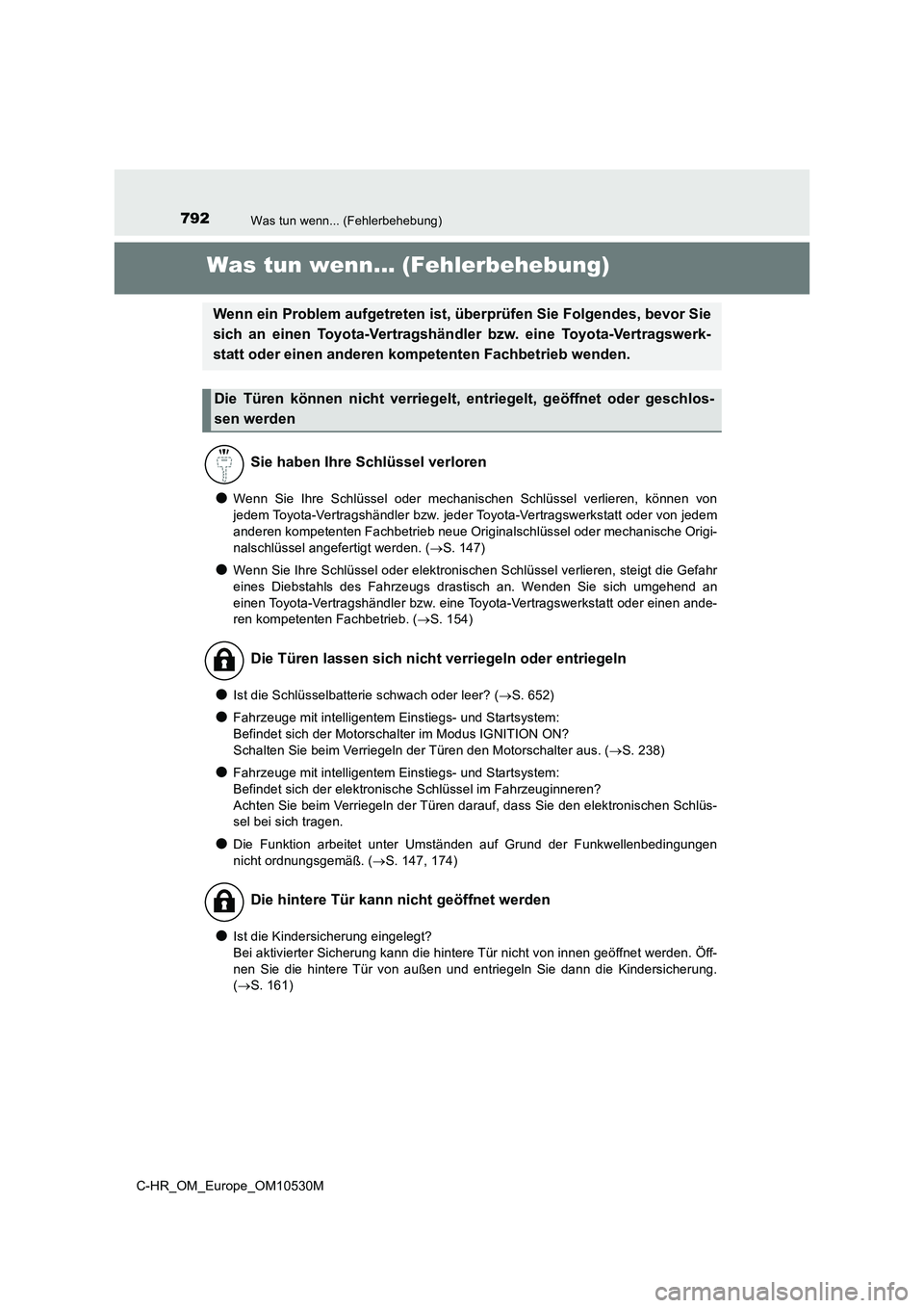 TOYOTA C-HR 2016  Betriebsanleitungen (in German) 792Was tun wenn... (Fehlerbehebung)
C-HR_OM_Europe_OM10530M
Was tun wenn... (Fehlerbehebung)
●Wenn Sie Ihre Schlüssel oder mechanischen Schlüssel verlieren, können von 
jedem Toyota-Vertragshänd