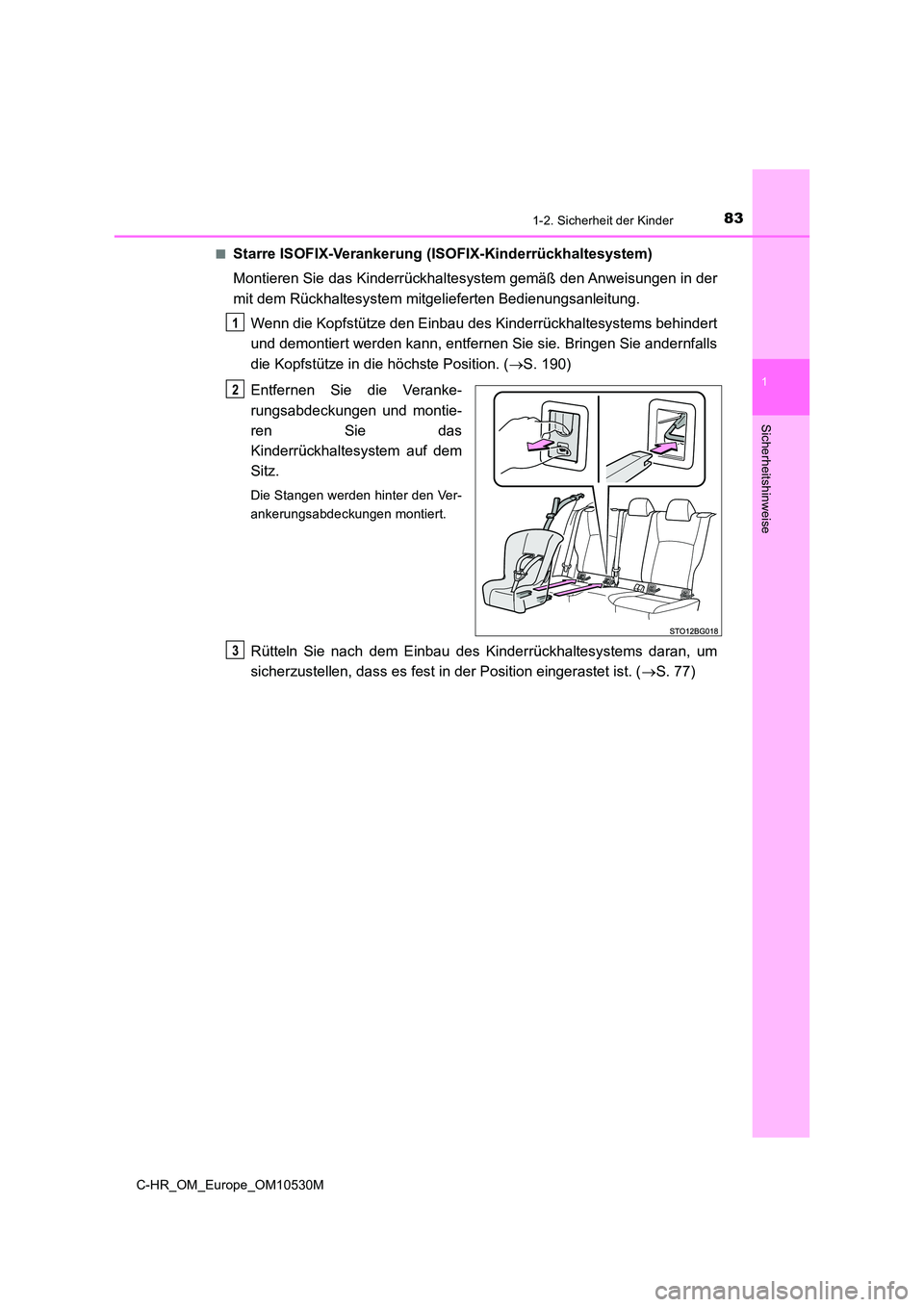 TOYOTA C-HR 2016  Betriebsanleitungen (in German) 831-2. Sicherheit der Kinder
1
Sicherheitshinweise
C-HR_OM_Europe_OM10530M 
■Starre ISOFIX-Verankerung (ISOFIX-Kinderrückhaltesystem) 
Montieren Sie das Kinderrückhaltesystem gemäß den Anweisung