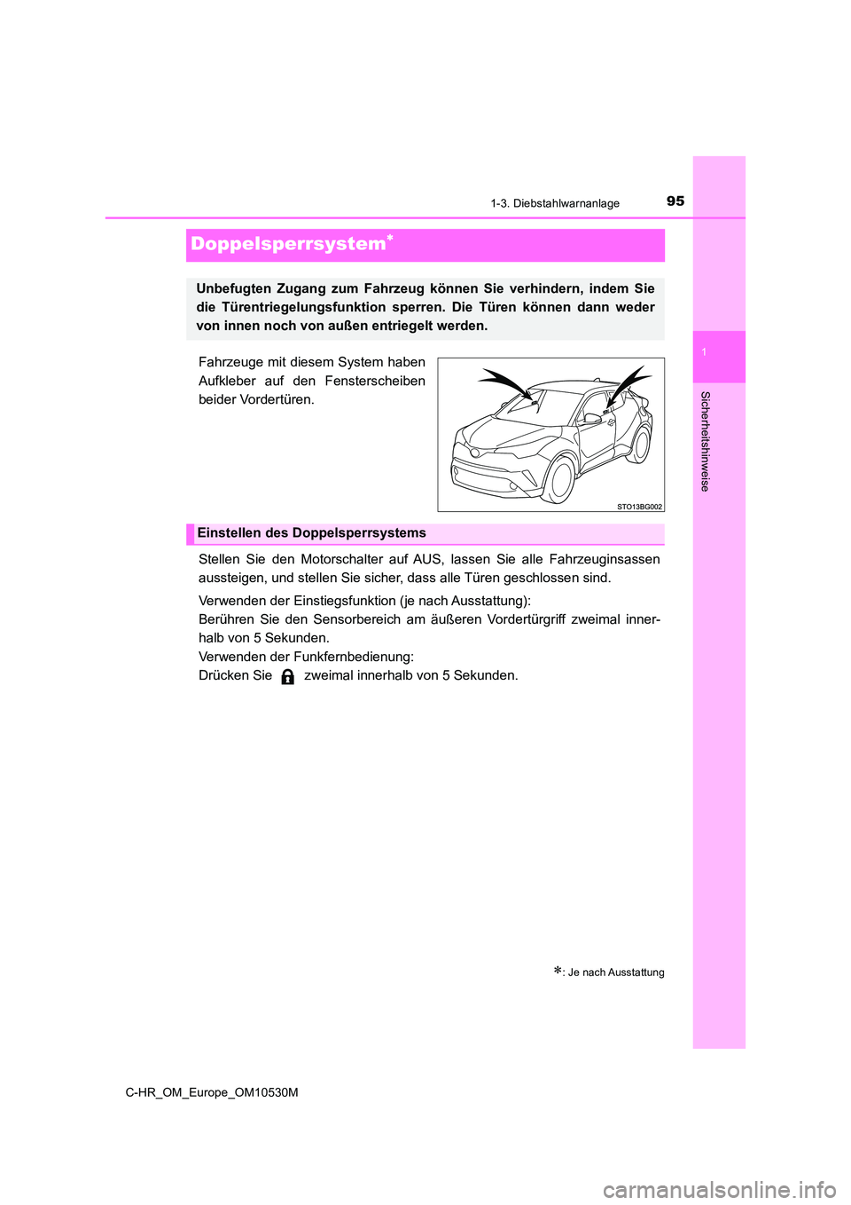 TOYOTA C-HR 2017  Betriebsanleitungen (in German) 951-3. Diebstahlwarnanlage
1
Sicherheitshinweise
C-HR_OM_Europe_OM10530M
Doppelsperrsystem
Fahrzeuge mit diesem System haben 
Aufkleber auf den Fensterscheiben 
beider Vordertüren. 
Stellen Sie de