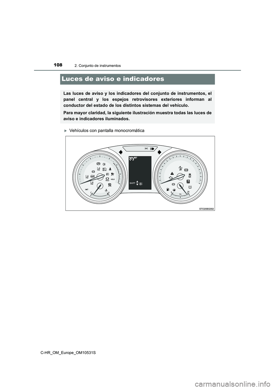 TOYOTA C-HR 2016  Manual del propietario (in Spanish) 1082. Conjunto de instrumentos
C-HR_OM_Europe_OM10531S
Luces de aviso e indicadores
Vehículos con pantalla monocromática
Las luces de aviso y los indicadores del conjunto de instrumentos, el 
pan