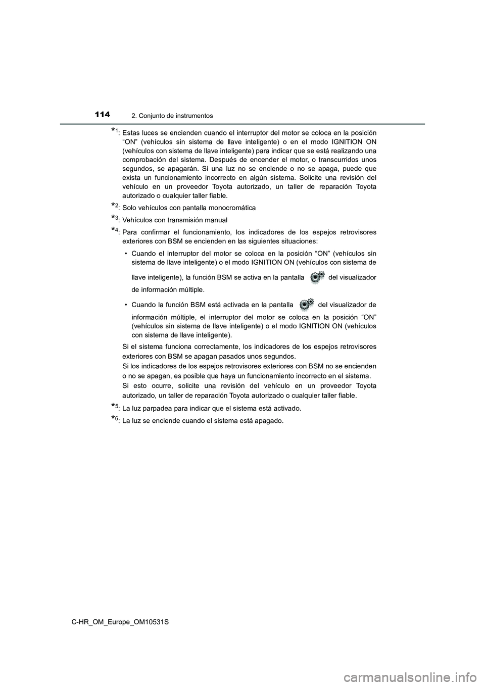 TOYOTA C-HR 2016 Manual del propietario (in Spanish) 1142. Conjunto de instrumentos
C-HR_OM_Europe_OM10531S
*1: Estas luces se encienden cuando el interruptor del motor se coloca en la posición
“ON” (vehículos sin sistema de llave inteligente) o TOYOTA C-HR 2016 Manual del propietario (in Spanish) 1142. Conjunto de instrumentos
C-HR_OM_Europe_OM10531S
*1: Estas luces se encienden cuando el interruptor del motor se coloca en la posición
“ON” (vehículos sin sistema de llave inteligente) o