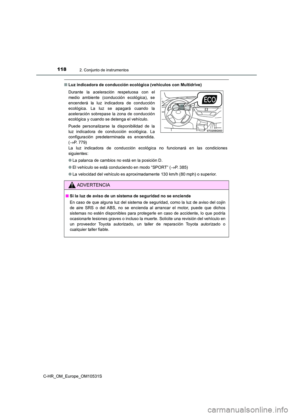 TOYOTA C-HR 2016 Manual del propietario (in Spanish) 1182. Conjunto de instrumentos
C-HR_OM_Europe_OM10531S
■Luz indicadora de conducción ecológica (vehículos con Multidrive)
La luz indicadora de conducción ecológica no funcionará en las condic TOYOTA C-HR 2016 Manual del propietario (in Spanish) 1182. Conjunto de instrumentos
C-HR_OM_Europe_OM10531S
■Luz indicadora de conducción ecológica (vehículos con Multidrive)
La luz indicadora de conducción ecológica no funcionará en las condic